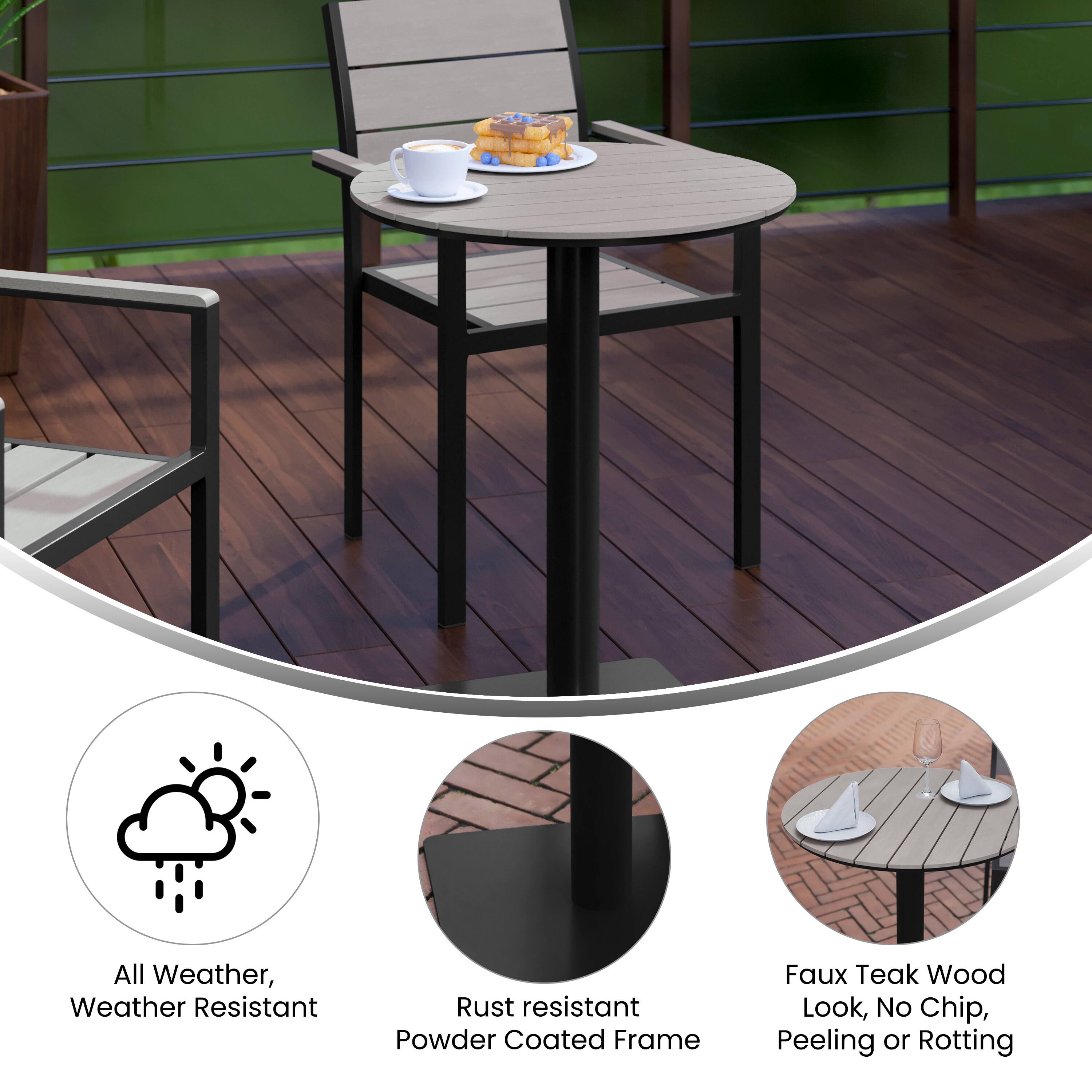 All Weather, Weather Resistant  
Rust Resistant Powder Coated Frame  
Faux Teak Wood Look, No Chip, Peeling or Rotting