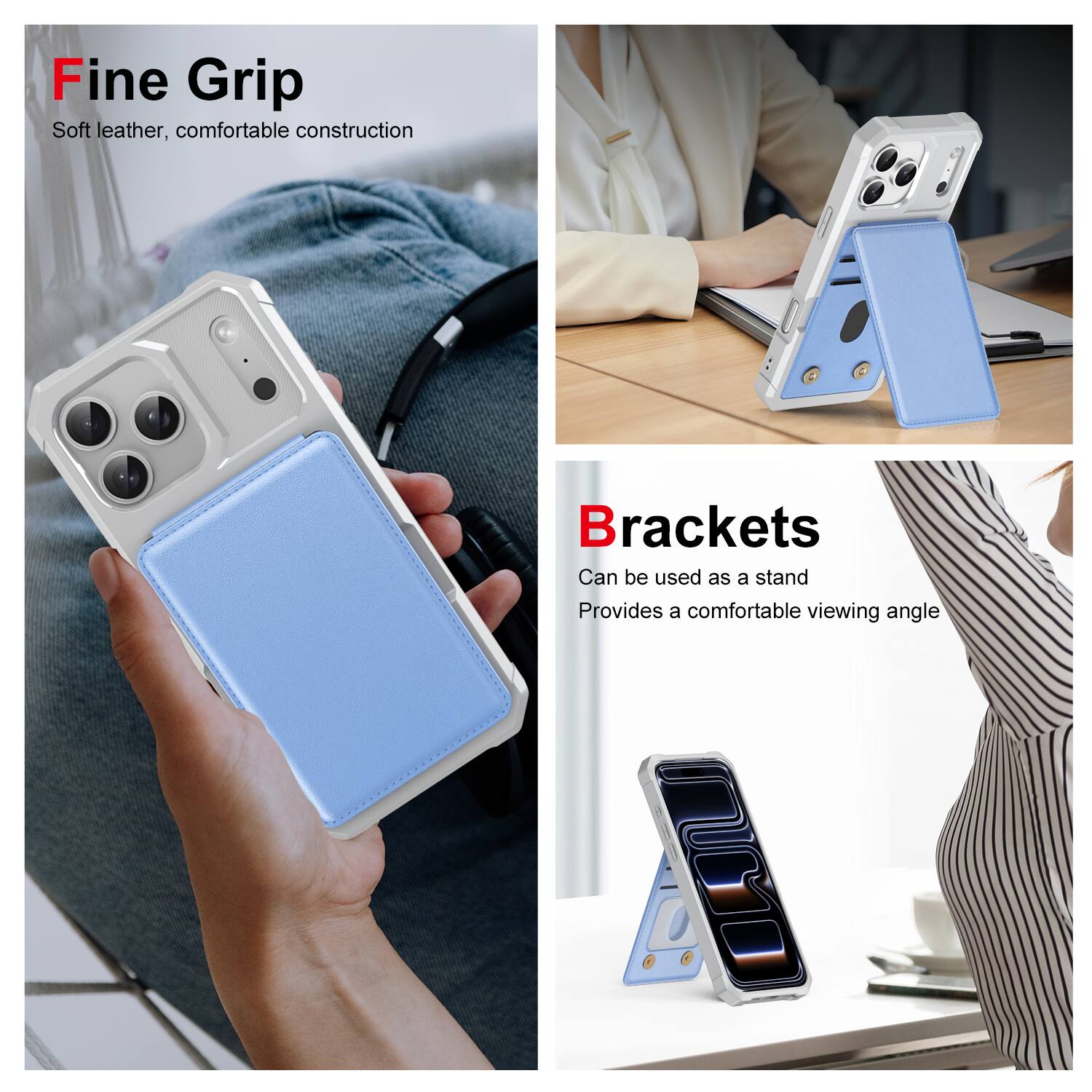 Fine Grip  
Soft leather, comfortable construction  

Brackets  
Can be used as a stand  
Provides a comfortable viewing angle