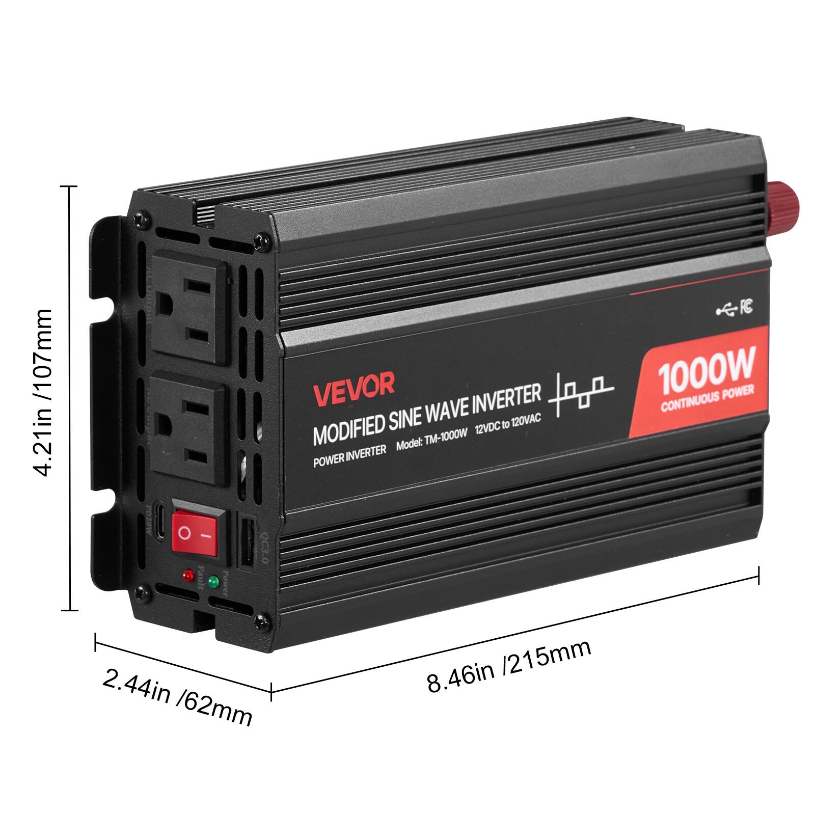 /107mm 4.21in  
VEVOR WAVE INVERTER MODIFIED SINE 12VDC to 120VAC Model: TM-1000W POWER INVERTER  
1000W CONTINUOUS POWER  
2.44in /62mm  
8.46in /215mm