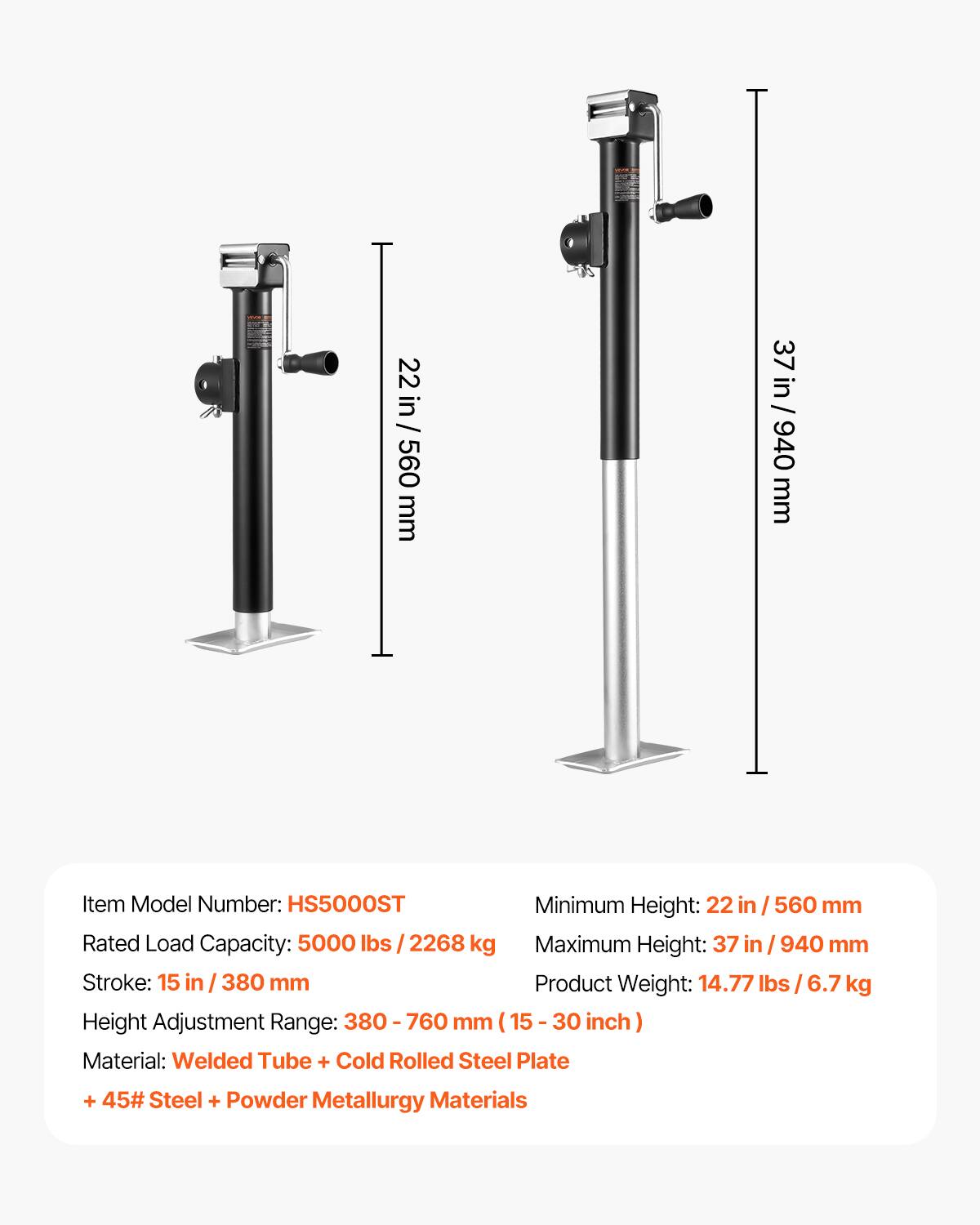 22 in / 560 mm  
37 in / 940 mm  

Item Model Number: HS5000ST  
Minimum Height: 22 in / 560 mm  
Rated Load Capacity: 5000 lbs / 2268 kg  
Maximum Height: 37 in / 940 mm  
Stroke: 15 in / 380 mm  
Product Weight: 14.77 lbs / 6.7 kg  
Height Adjustment Range: 380 - 760 mm (15 - 30 inch)  
Material: Welded Tube + Cold Rolled Steel Plate + 45# Steel + Powder Metallurgy Materials