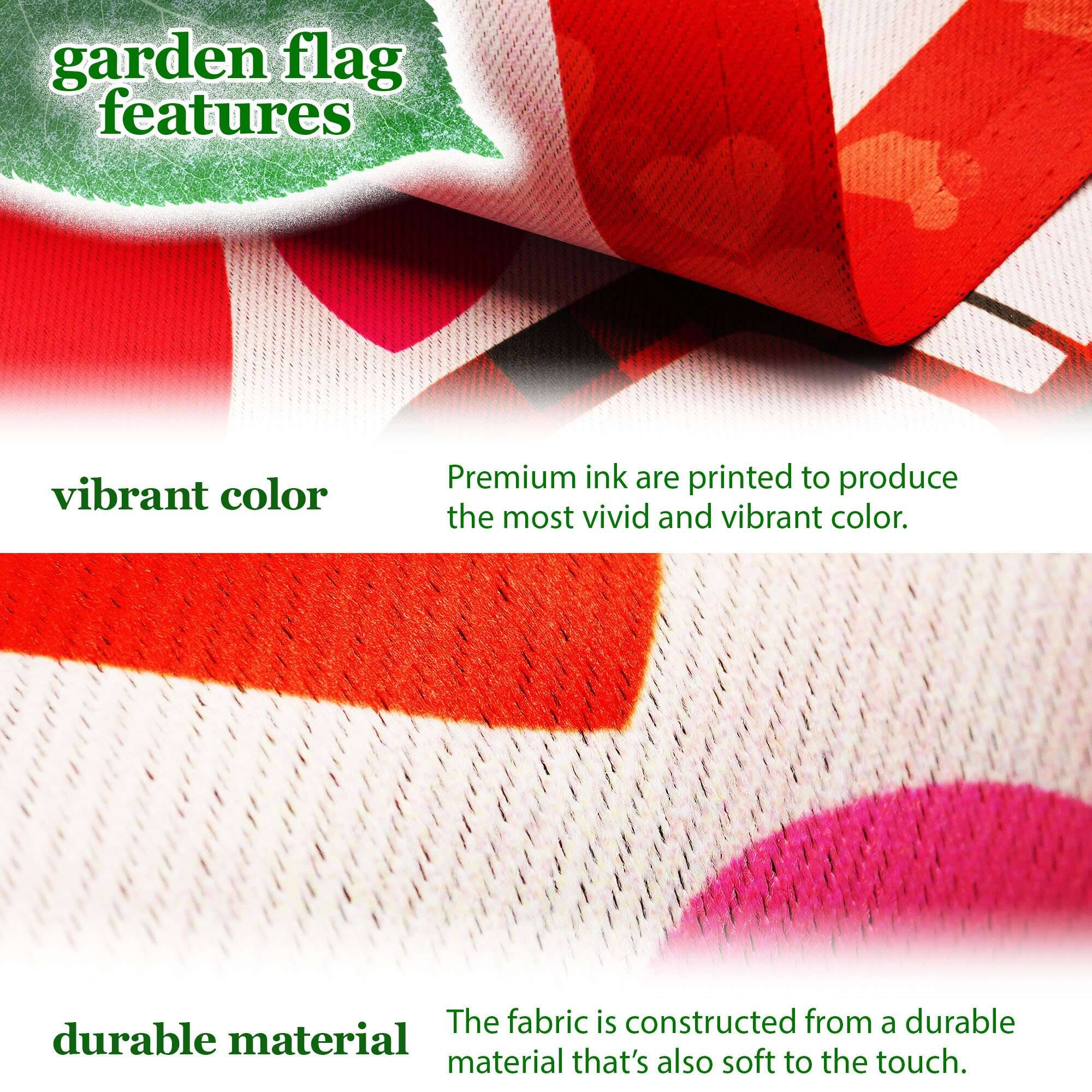 garden flag features

vibrant color  
Premium ink are printed to produce the most vivid and vibrant color.

durable material  
The fabric is constructed from a durable material that's also soft to the touch.