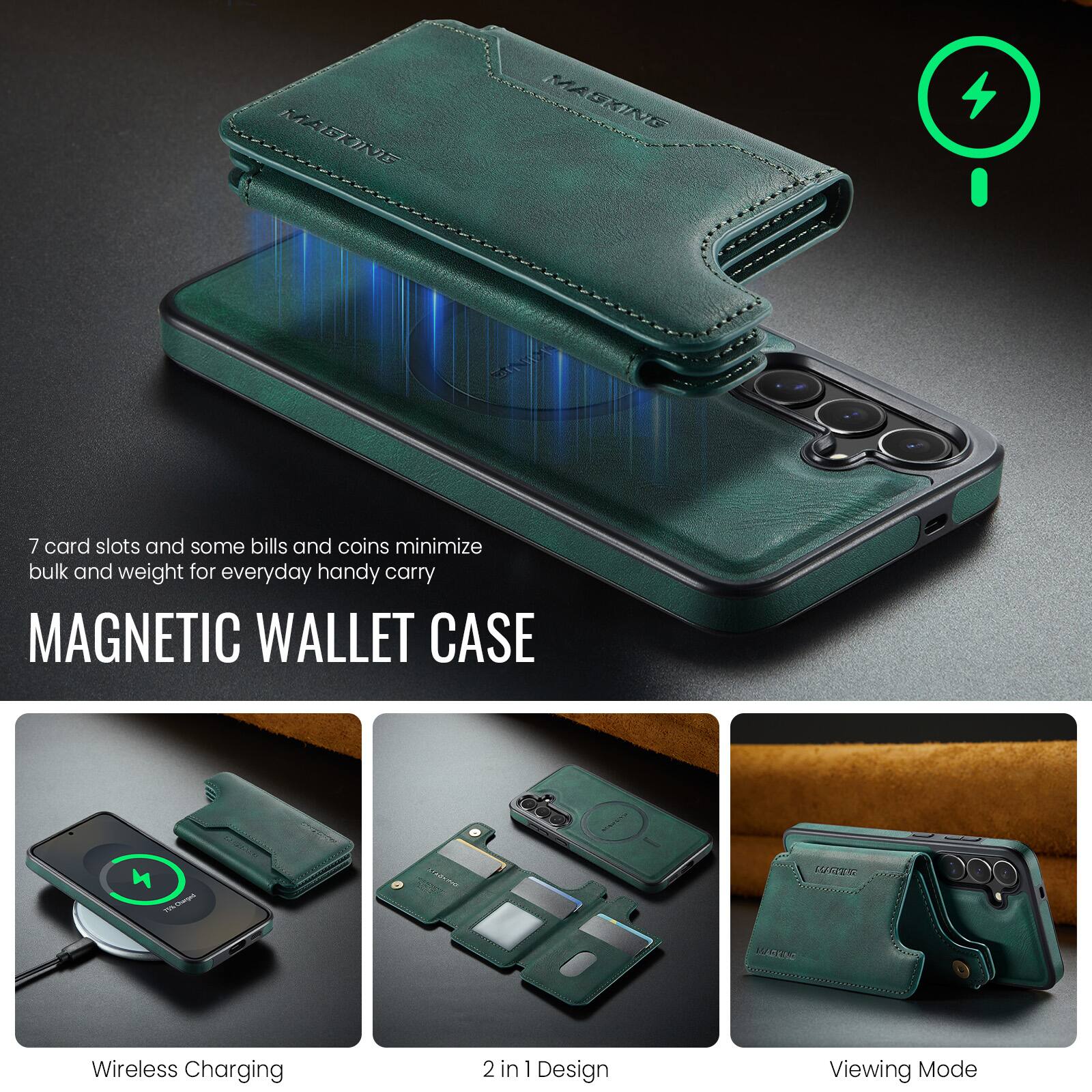 MAGNETIC WALLET CASE

7 card slots and some bills and coins minimize bulk and weight for everyday handy carry

Wireless Charging
2 in 1 Design
Viewing Mode