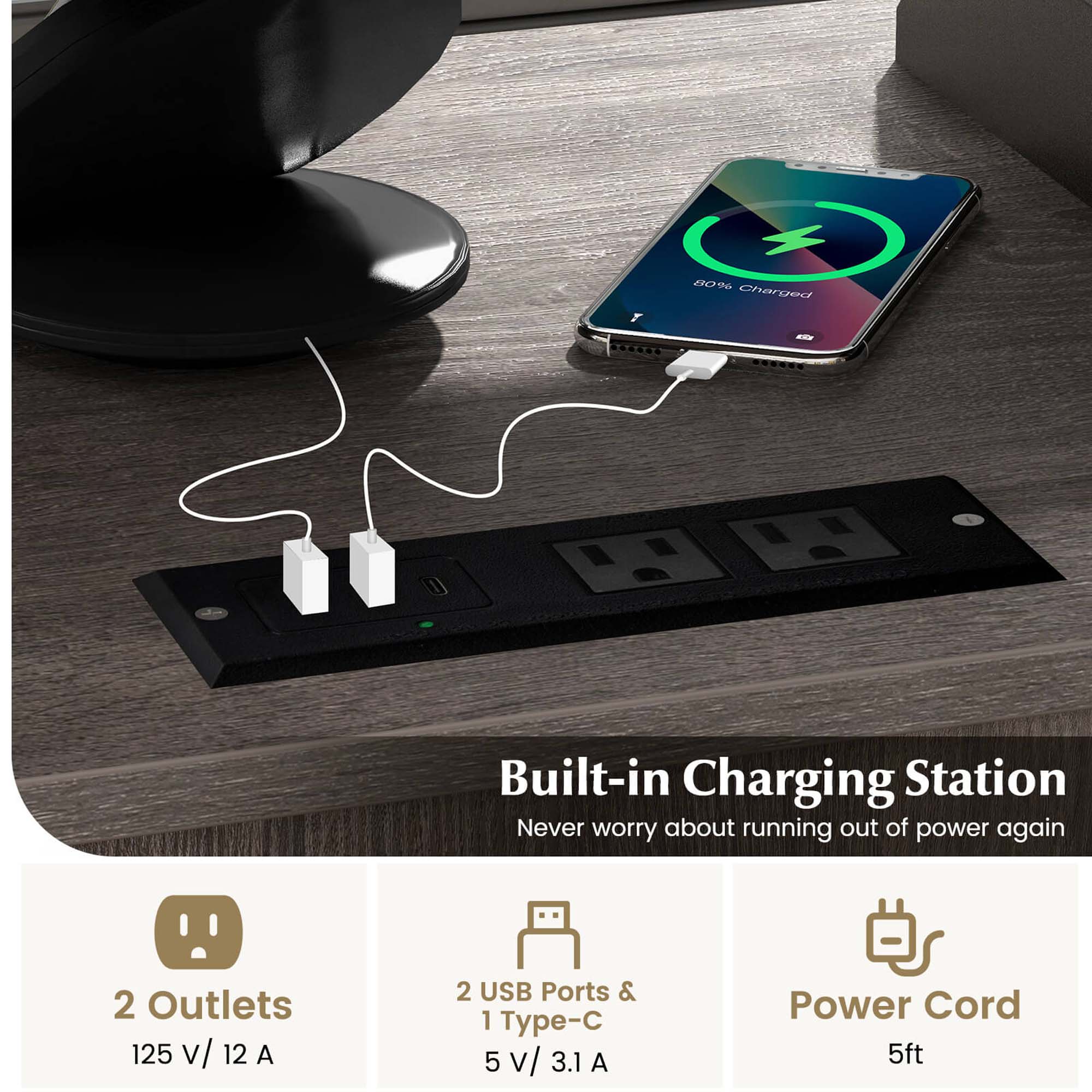 80% Charged

Built-in Charging Station  
Never worry about running out of power again

2 Outlets  
125 V / 12 A

2 USB Ports & 1 Type-C  
5 V / 3.1 A

Power Cord  
5ft