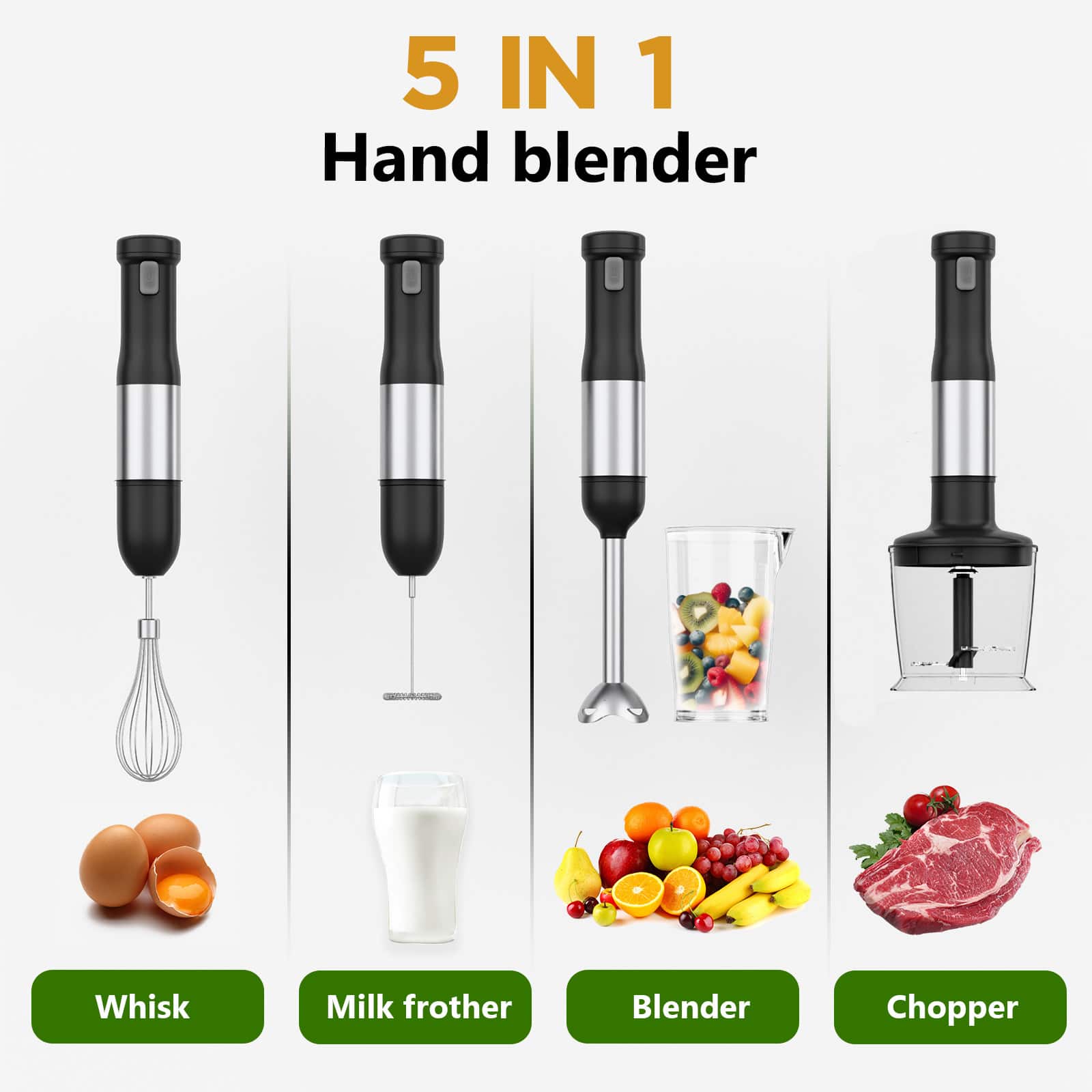 5 IN 1
Hand blender
Whisk
Milk frother
Blender
Chopper