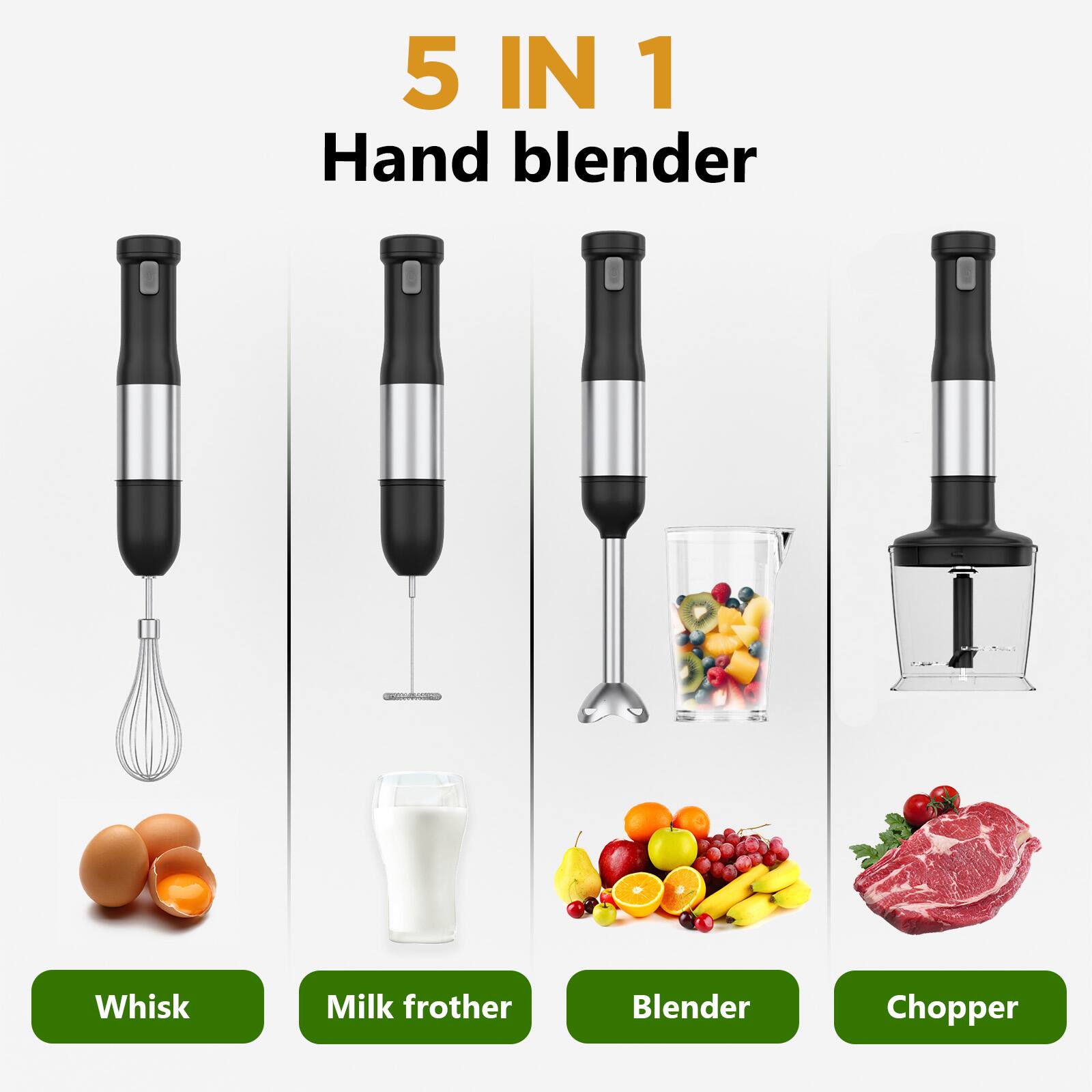 5 IN 1  
Hand blender  

Whisk  
Milk frother  
Blender  
Chopper