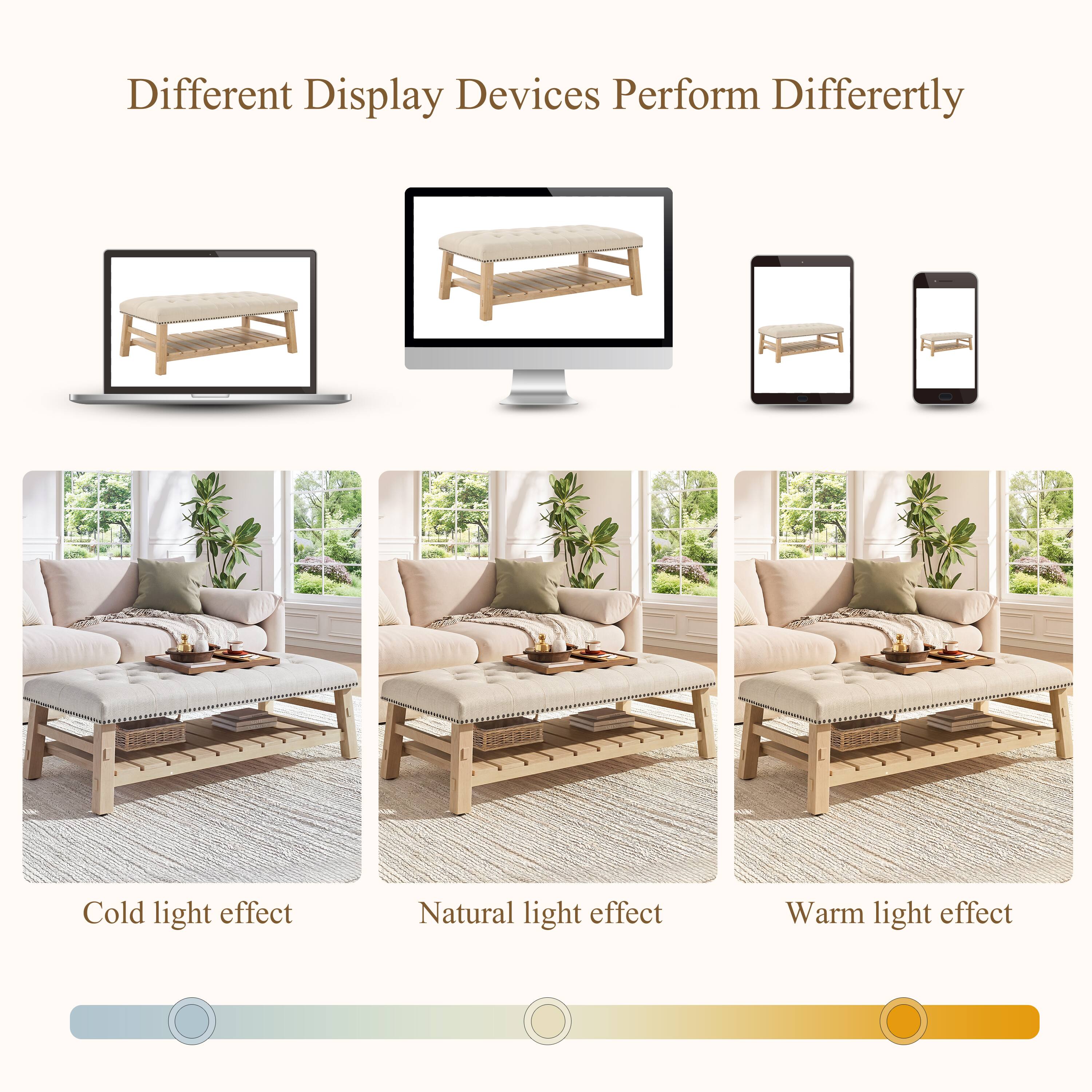 Different Display Devices Perform Differently

Cold light effect
Natural light effect
Warm light effect
