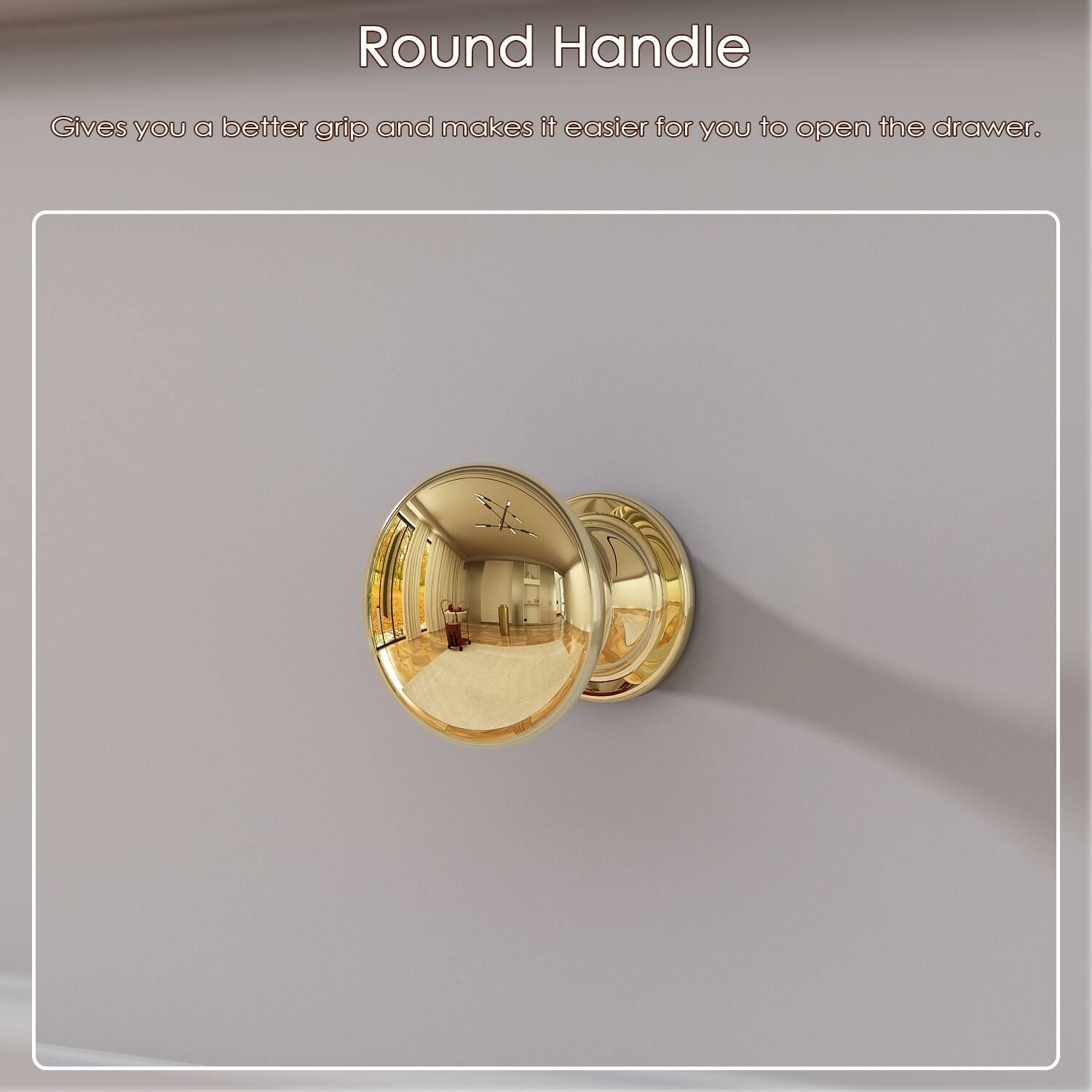 Round Handle
Gives you a better grip and makes it easier for you to open the drawer.