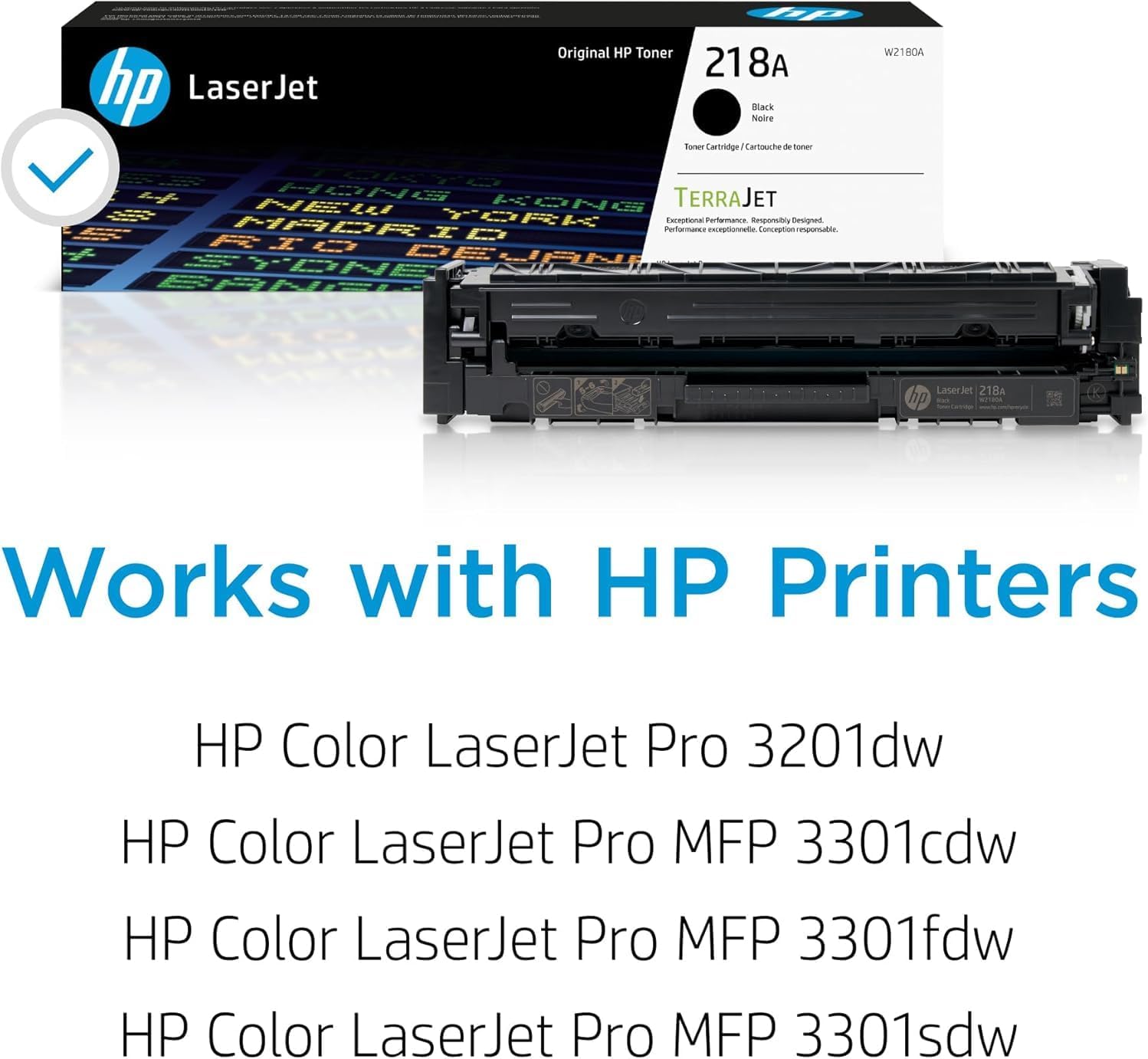 hp LaserJet Original HP Toner 218A Black Noire forkr Cartouche de toner w2 BOA TERRAJET NEW KONG MADR TORK Encrumenal Furtuianios Emponcbly Tesghed Potormancs exceptionnete Conception.eporsable ID RIo DE DELIANi YEM Laserlet 218A - Works with HP Printers HP Color LaserJet Pro 3201dw HP Color LaserJet Pro MFP 3301cdw HP Color LaserJet Pro MFP 3301fdw HP Color LaserJet Pro MFP 3301sdw