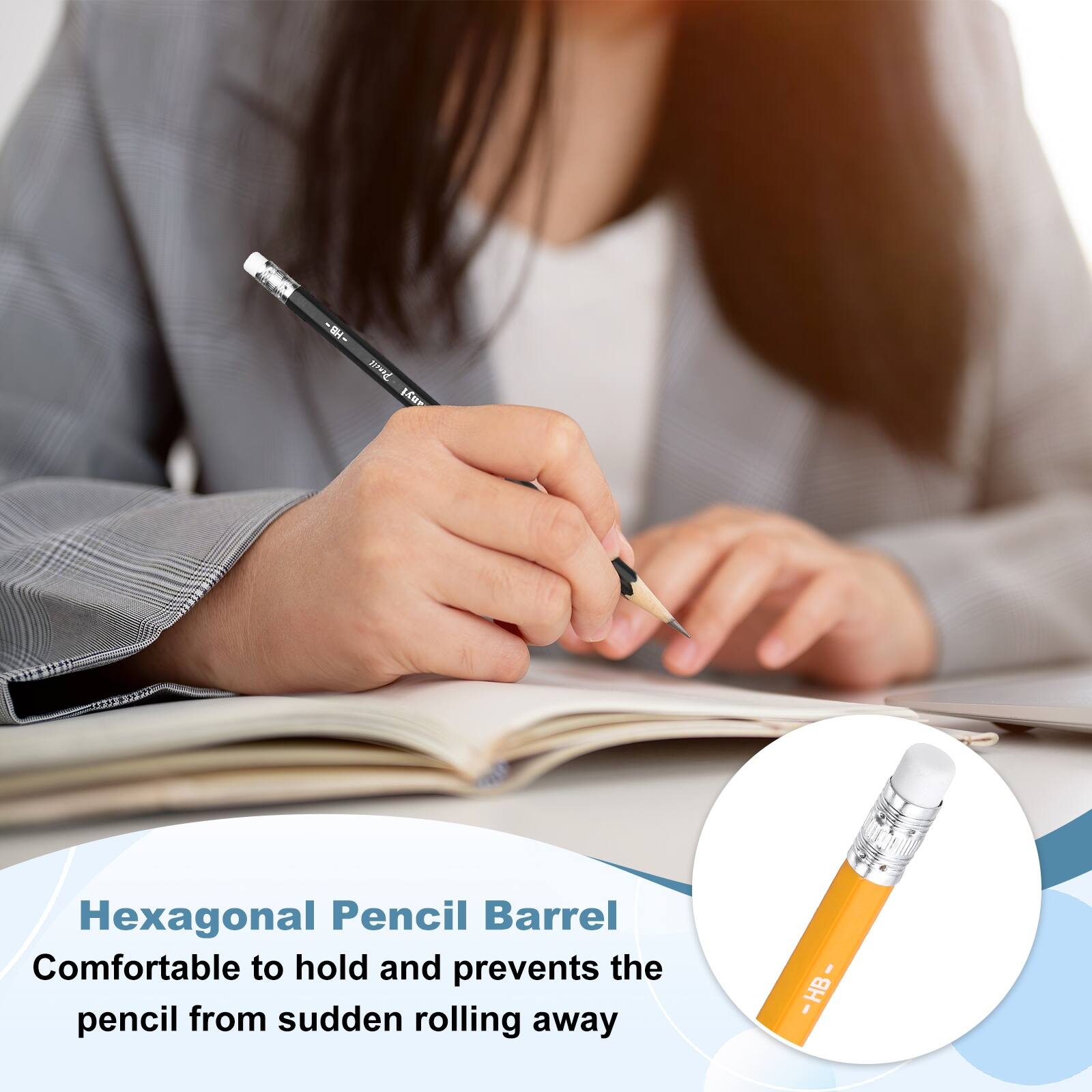 Hexagonal Pencil Barrel  
Comfortable to hold and prevents the pencil from sudden rolling away