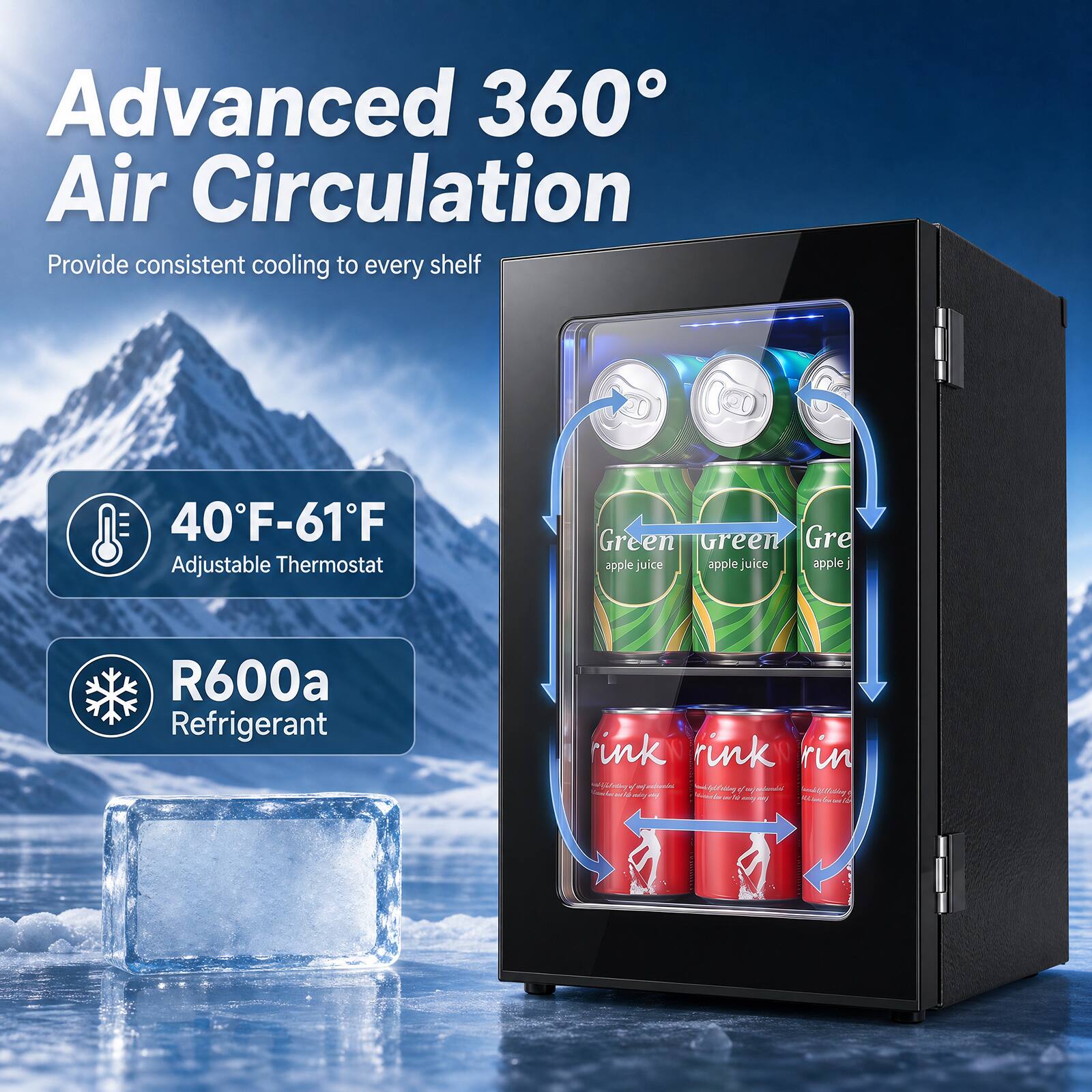 Advanced 360° Air Circulation  
Provide consistent cooling to every shelf  
40°F-61°F Adjustable Thermostat  
Green Green Gre apple juice apple juice apple juice  
R600a Refrigerant