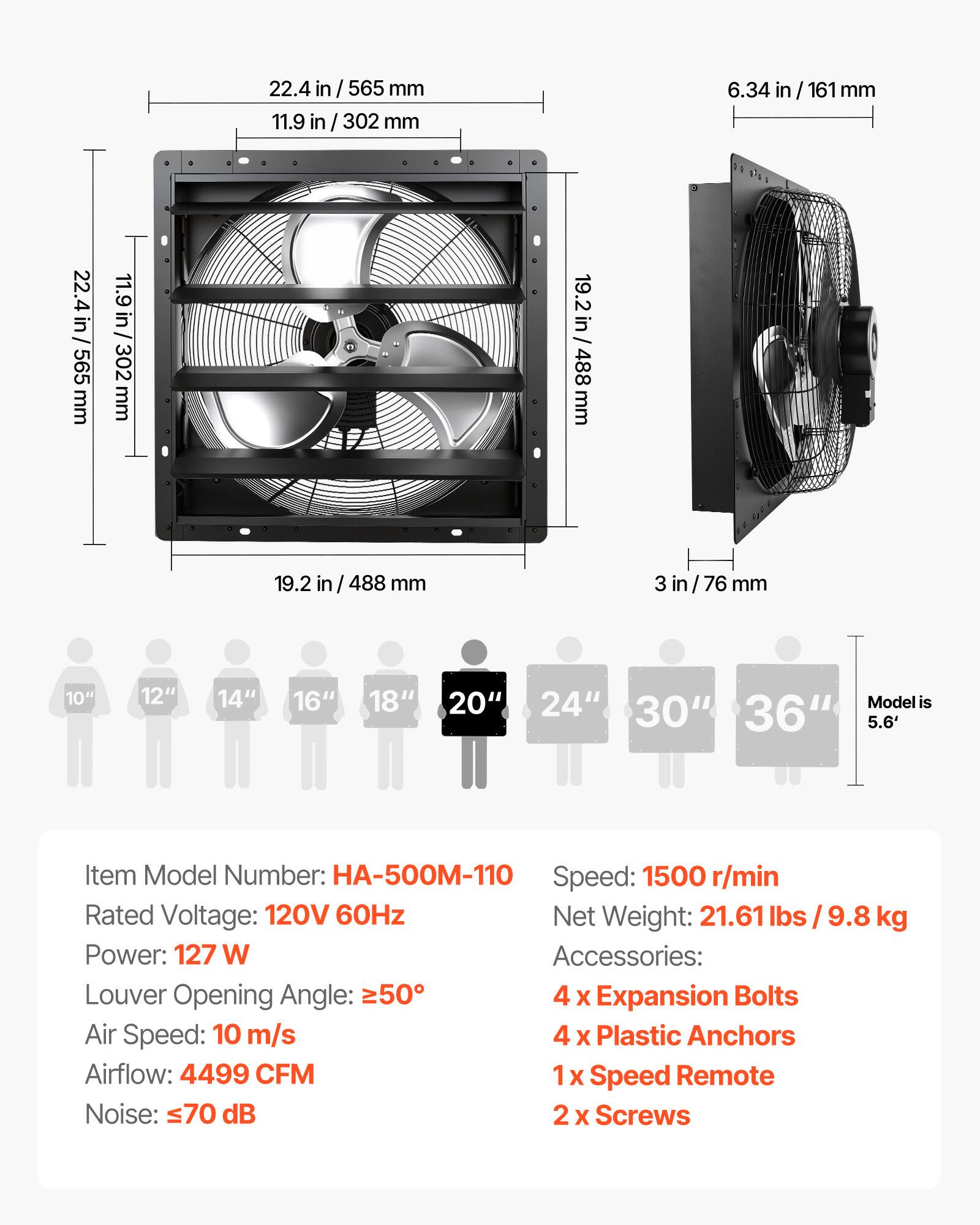 22.4 in / 565 mm  
11.9 in / 302 mm  
6.34 in / 161 mm  
19.2 in / 488 mm  
3 in / 76 mm  

10" 12" 14" 16" 18" 20" 24" 30" 36"  
Model is 5.6'  

Item Model Number: HA-500M-110  
Speed: 1500 r/min  
Rated Voltage: 120V 60Hz  
Net Weight: 21.61 lbs / 9.8 kg  
Power: 127 W  
Accessories:  
- 4 x Expansion Bolts  
- 4 x Plastic Anchors  
- 1 x Speed Remote  
- 2 x Screws  

Louver Opening Angle: ≥50°  
Air Speed: 10 m/s  
Airflow: 4499 CFM  
Noise: ≤70 dB