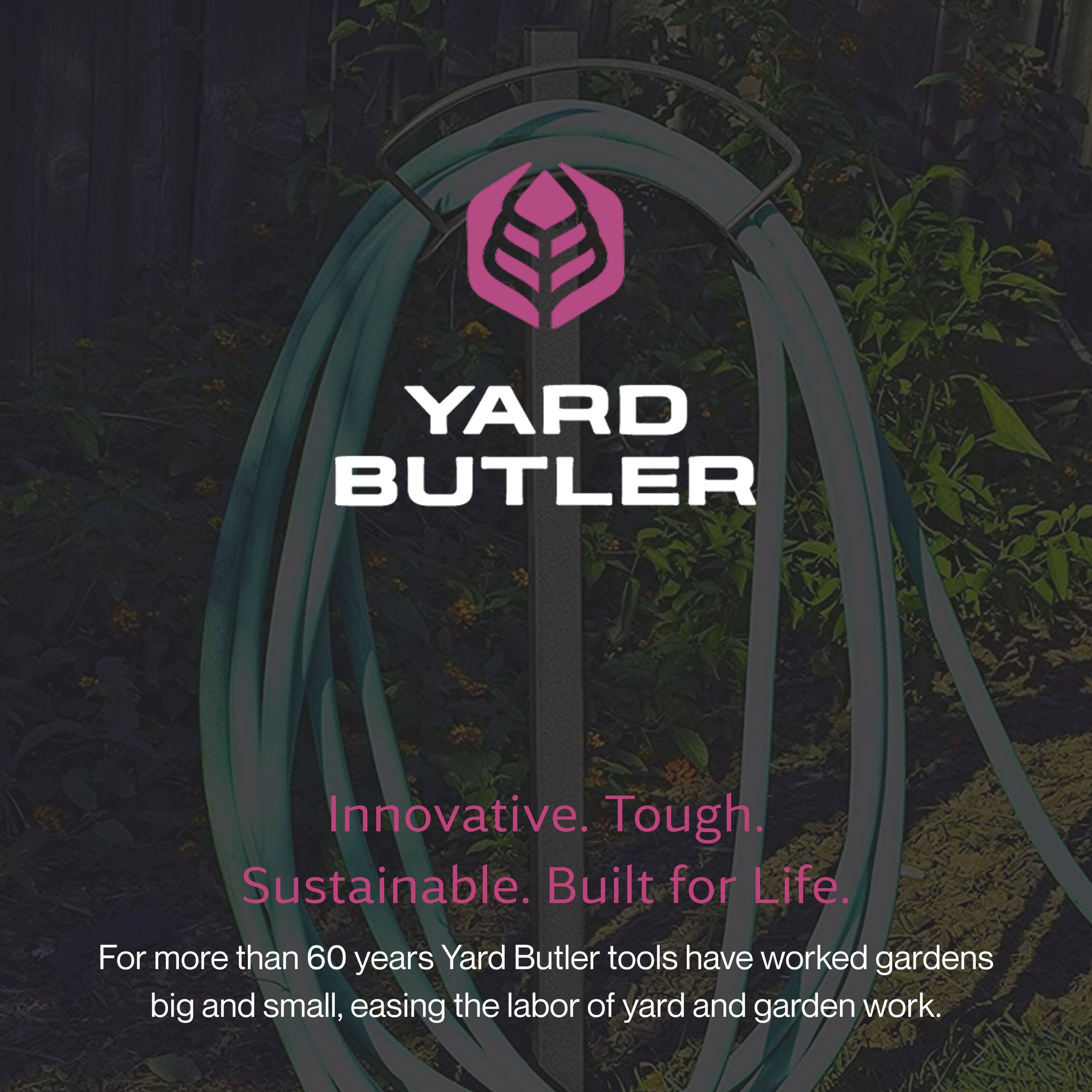 YARD BUTLER

Innovative. Tough. Sustainable. Built for Life.

For more than 60 years, Yard Butler tools have worked gardens big and small, easing the labor of yard and garden work.