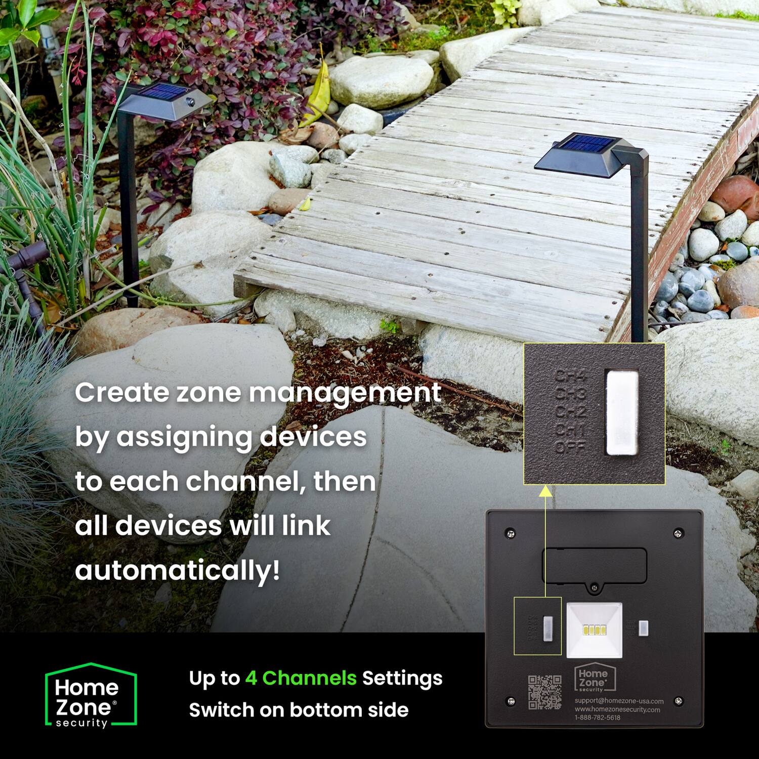 Create zone management by assigning devices to each channel, then all devices will link automatically!  
Home Zone Security  
Up to 4 Channels Settings  
Switch on bottom side  

support@homezone-usa.com  
www.homezonesecurity.com  
1-888-782-5635