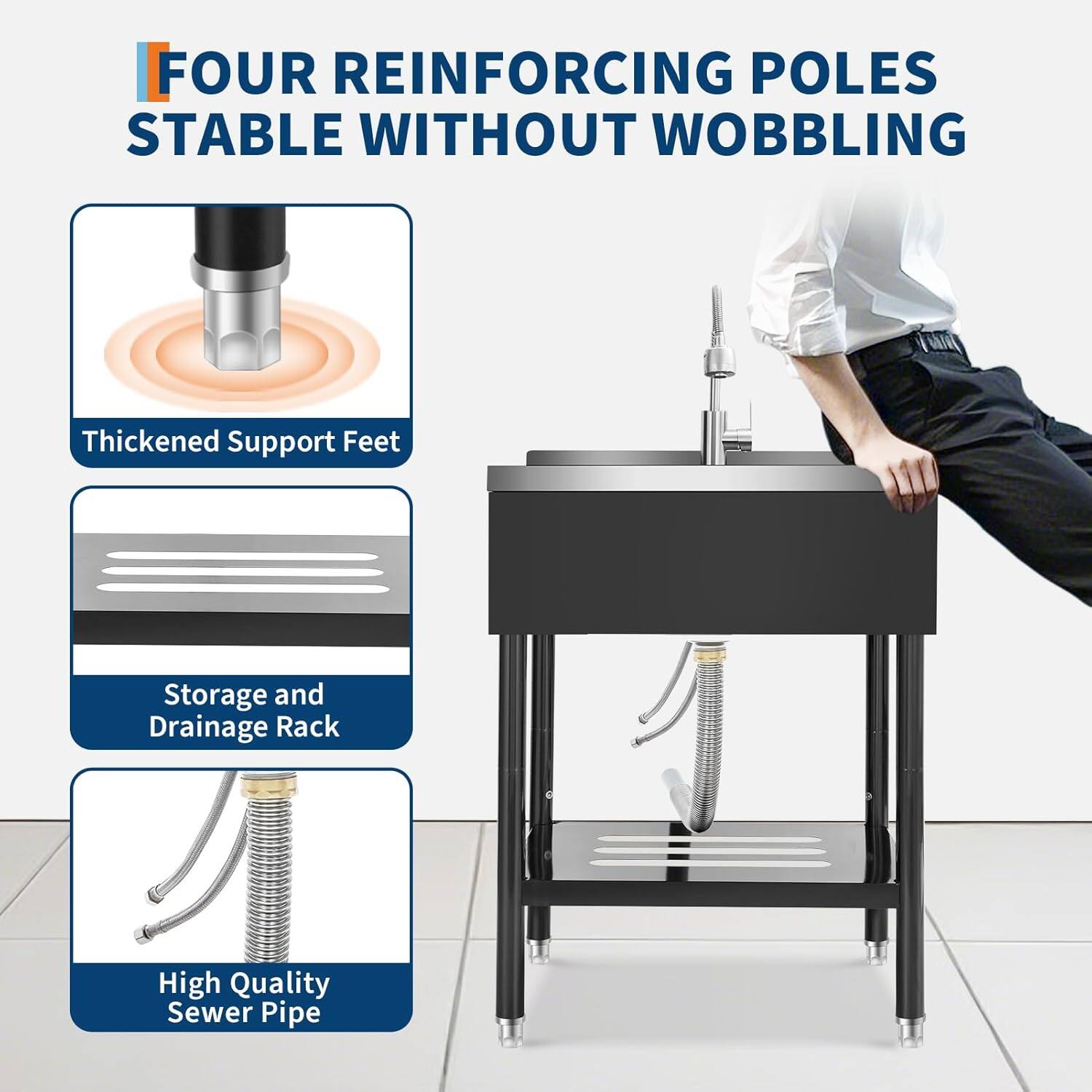 FOUR REINFORCING POLES  
STABLE WITHOUT WOBBLING  

- Thickened Support Feet  
- Storage and Drainage Rack  
- High Quality Sewer Pipe
