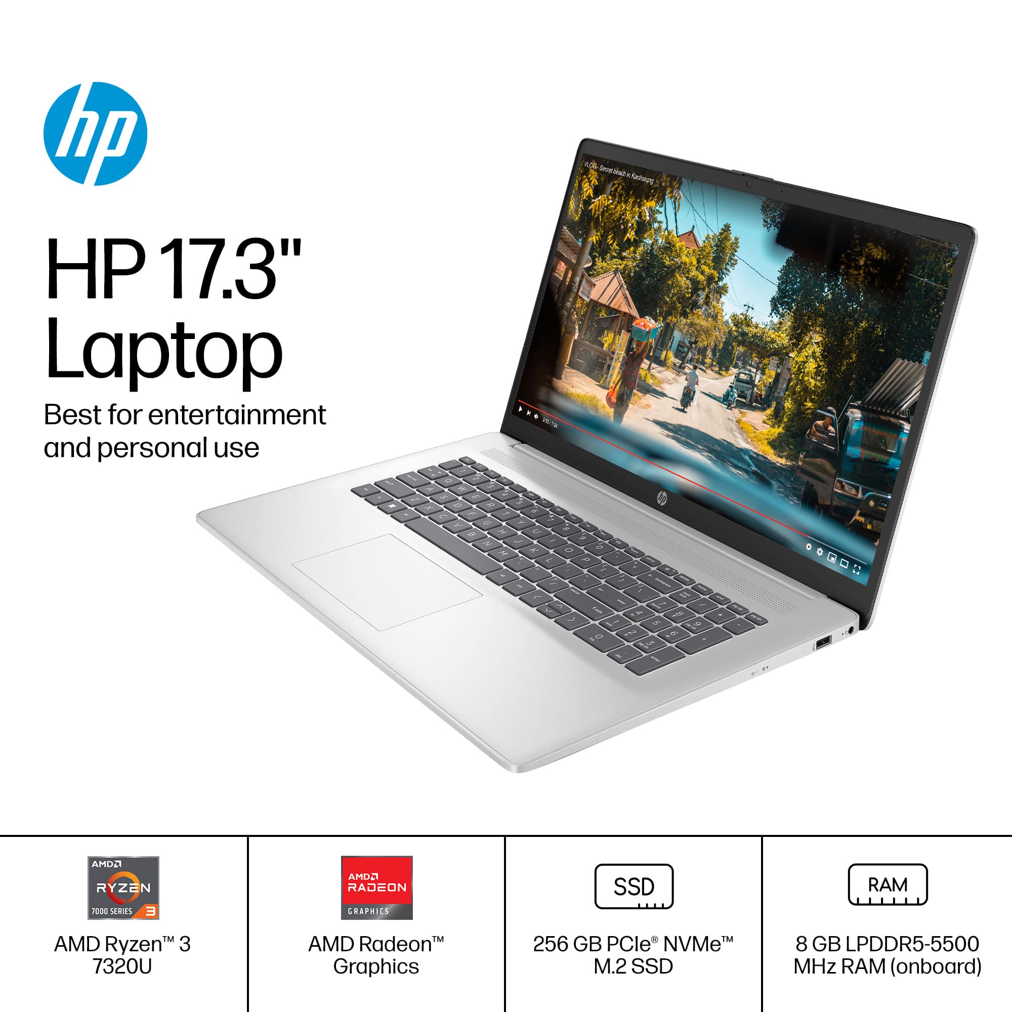 hp HP 17.3" Laptop Best for entertainment and personal use -MA UN - - - - . 1 . 5 . - - I - i . - - : : 5 - - d AMD Ryzen 3 7320U IM AMD Radeon Graphics 256 GB PCle NVMet M.2 SSD 8 GB LPDDR5-5500 MHz RAM (onboard)