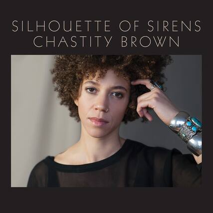 SILHOUETTE OF SIRENS
CHASTITY BROWN