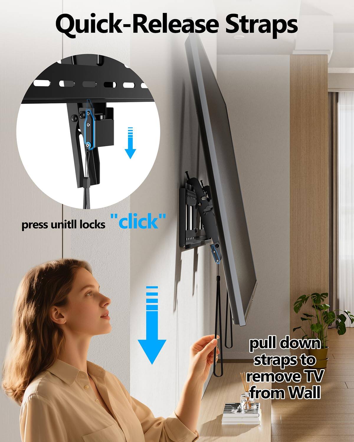 Quick-Release Straps

press until locks "click"

pull down straps to remove TV from Wall