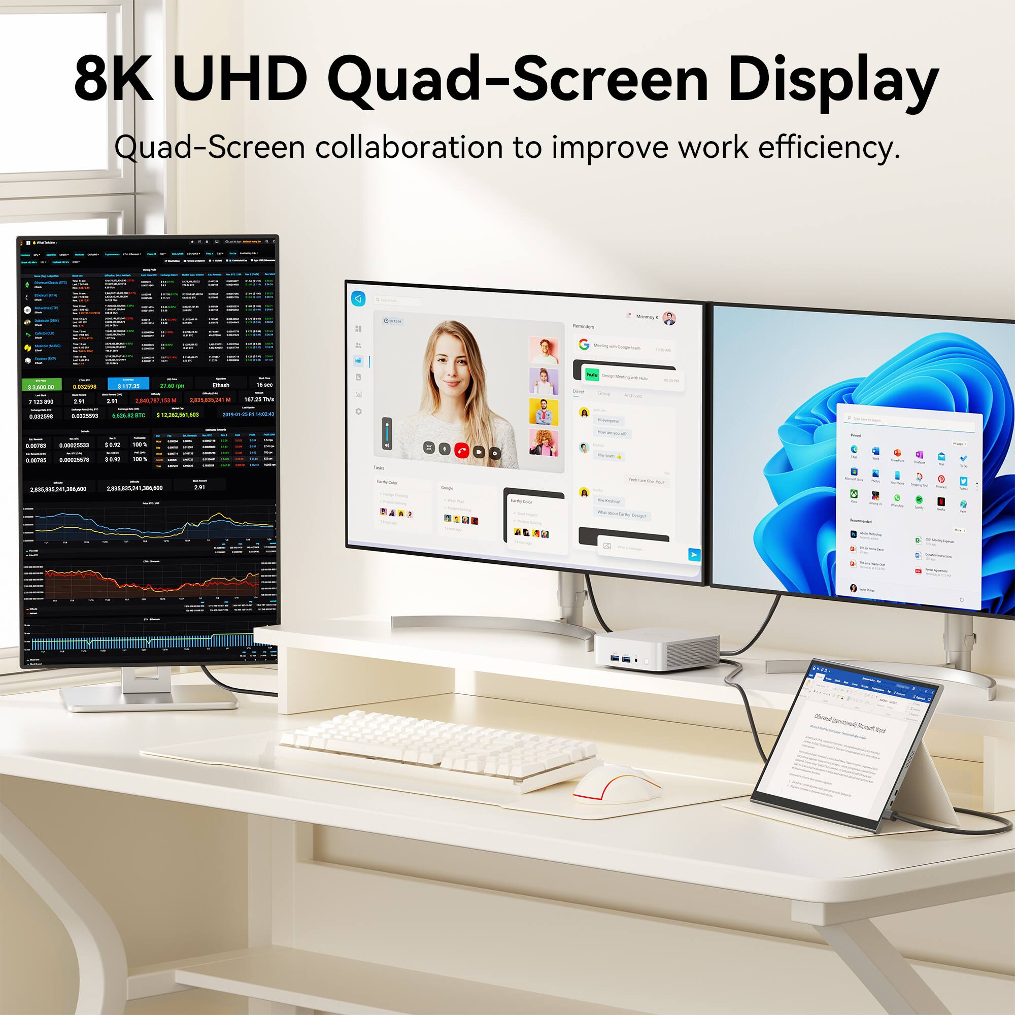 8K UHD Quad-Screen Display  
Quad-Screen collaboration to improve work efficiency.
