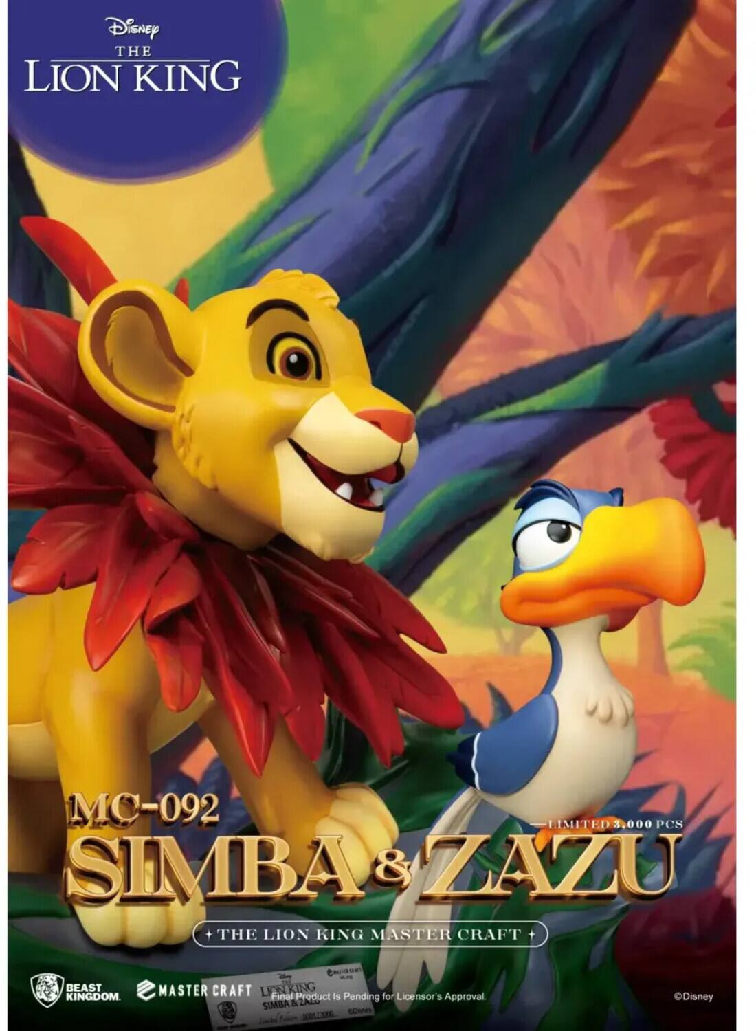 Disney THE LION KING  
MC-092  
SIMBA & ZAZU  
LIMITED 3,000 PCS  
THE LION KING MASTER CRAFT  
BEAST KINGDOM  
MASTER CRAFT  
LEWKING  
Final Product Is Pending for Licensor's Approval  
SIMBA & ZAZU  
©Disney