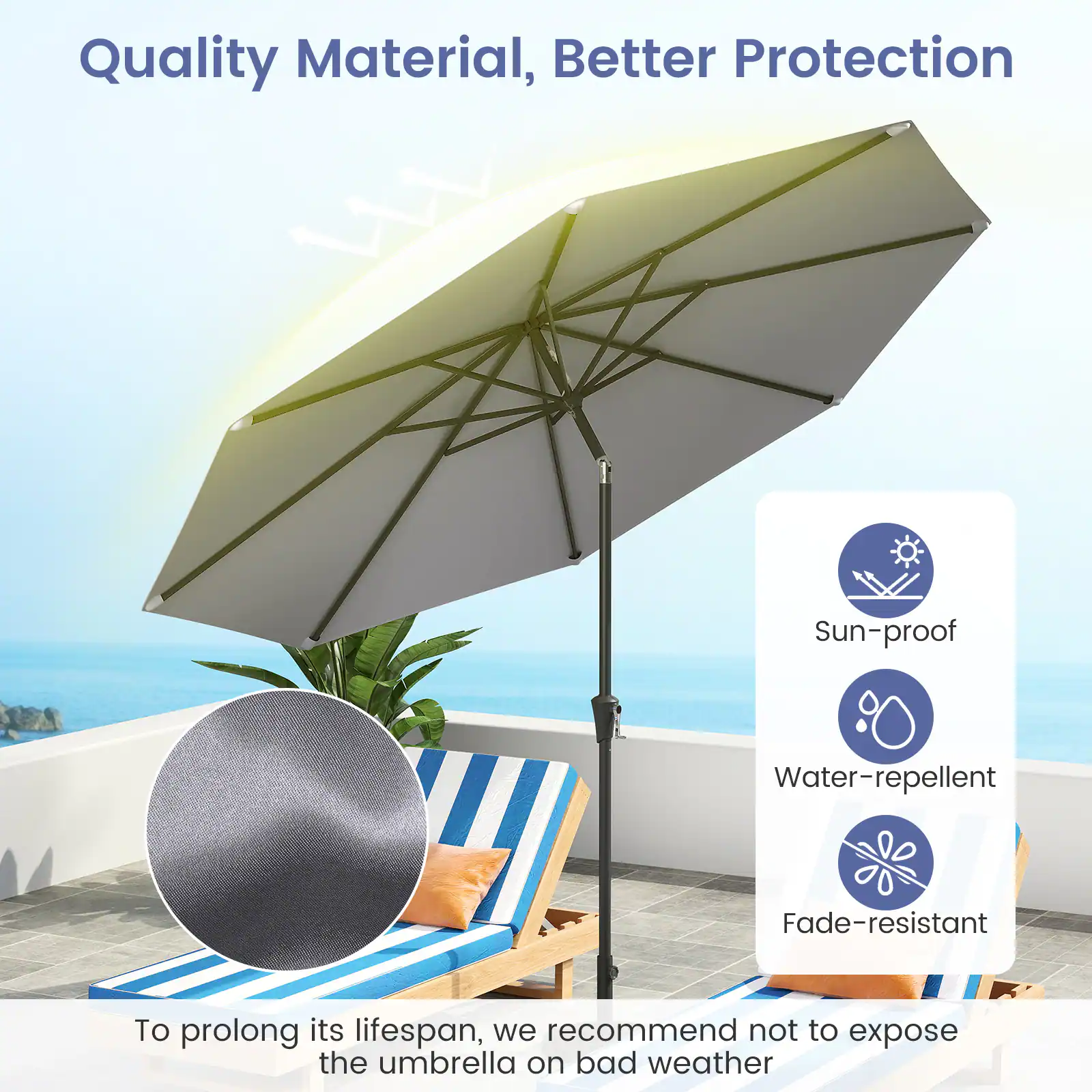 Quality Material, Better Protection

Sun-proof  
Water-repellent  
Fade-resistant  

To prolong its lifespan, we recommend not to expose the umbrella on bad weather