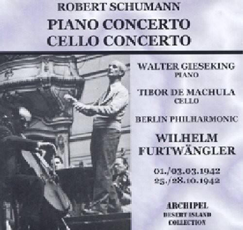 ROBERT SCHUMANN  
PIANO CONCERTO  
CELLO CONCERTO  

WALTER GIESEKING  
PIANO  

TIBOR DE MACHULA  
CELLO  

BERLIN PHILHARMONIC  

WILHELM FURTWÄNGLER  

01./03.03.1942  
25./28.10.1942  

ARCHIPEL  
DESERT ISLAND  
COLLECTION