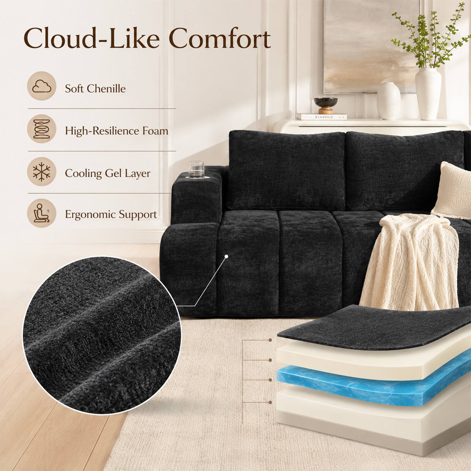 Cloud-Like Comfort  
Soft Chenille  
High-Resilience Foam  
Cooling Gel Layer  
Ergonomic Support