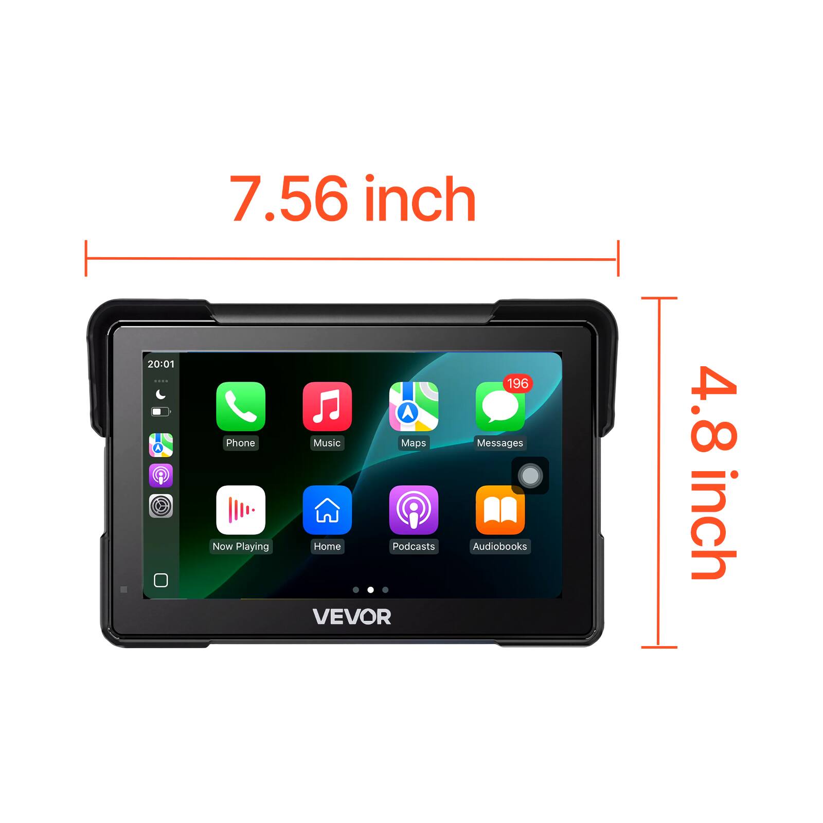 7.56 inch  
20:01 ...  
Phone Now Playing  
Music Maps Home Podcasts VEVOR  
196 Messages Audiobooks  
4.8 inch