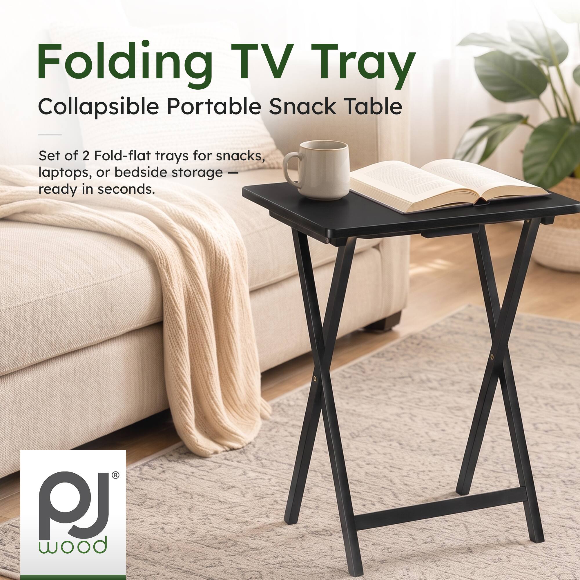 Folding TV Tray  
Collapsible Portable Snack Table  

Set of 2 Fold-flat trays for snacks, laptops, or bedside storage — ready in seconds.  

PJ wood