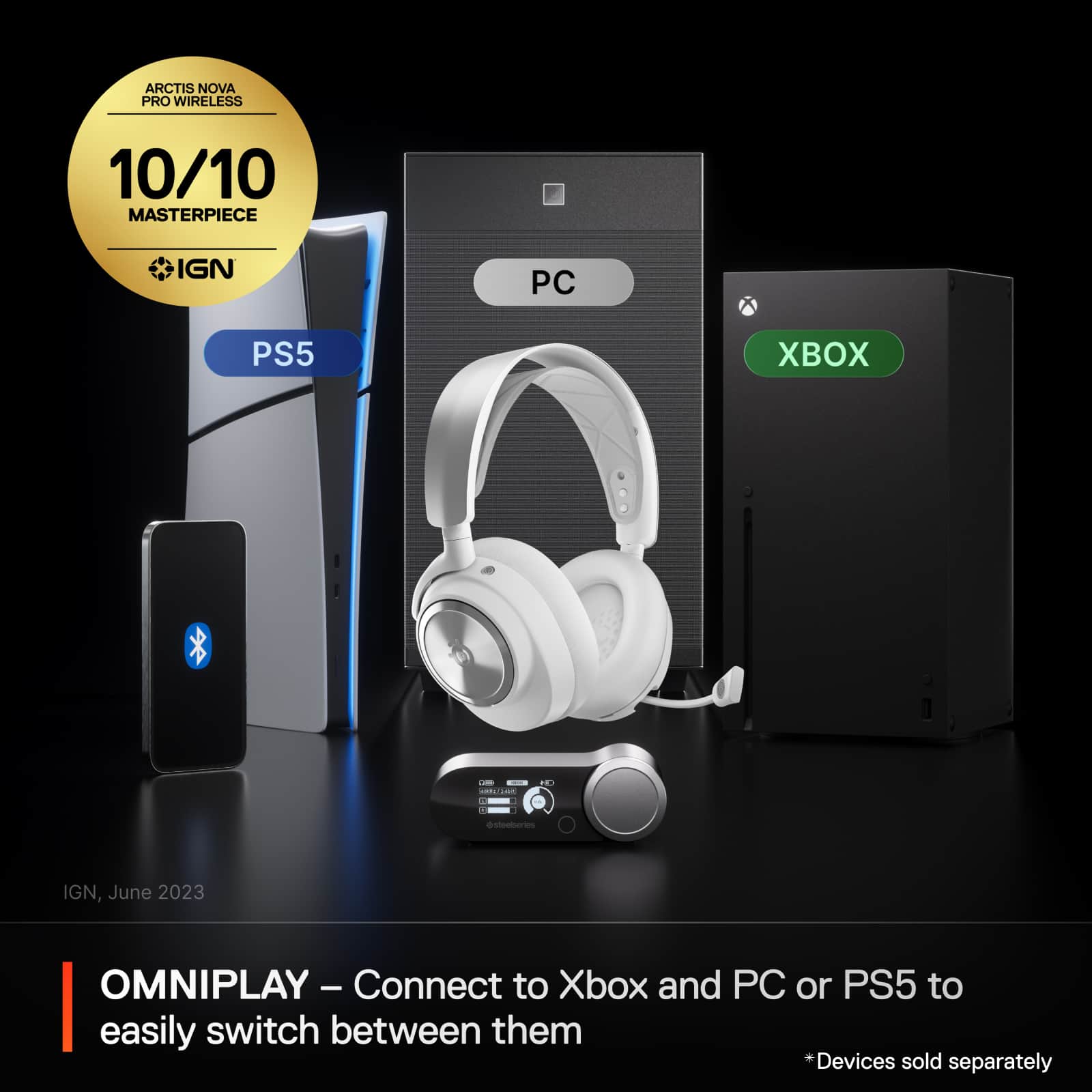ARCTIS NOVA PRO WIRELESS 10/10 MASTERPIECE IGN PC PS5 X - MCO - 7 - - . . rn - IGN, June 2023 OMNIPLAY - Connect to Xbox and PC or PS5 to easily switch between them Devices sold separately
