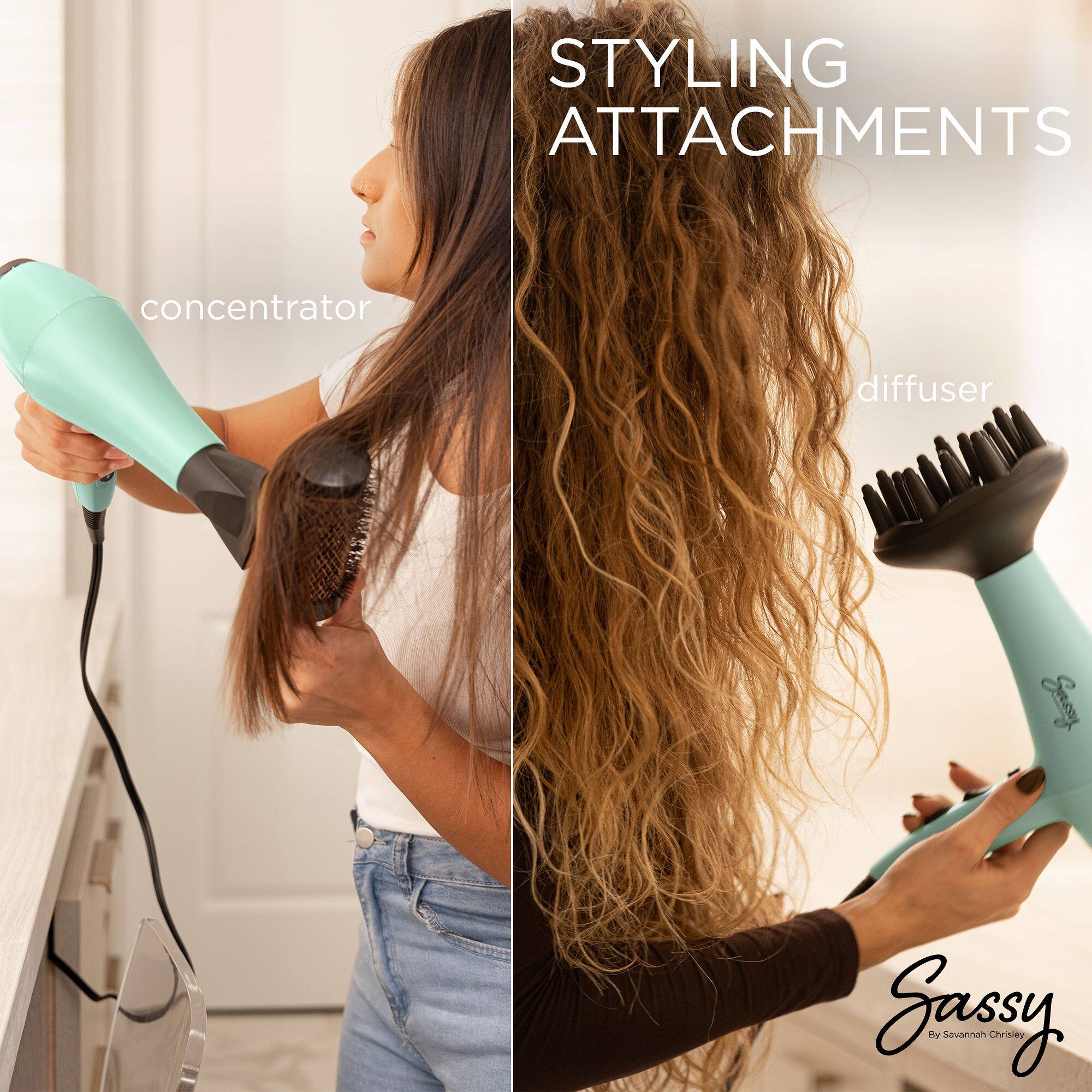 STYLING ATTACHMENTS

concentrator

diffuser

Sassy by Savannah Chrisley