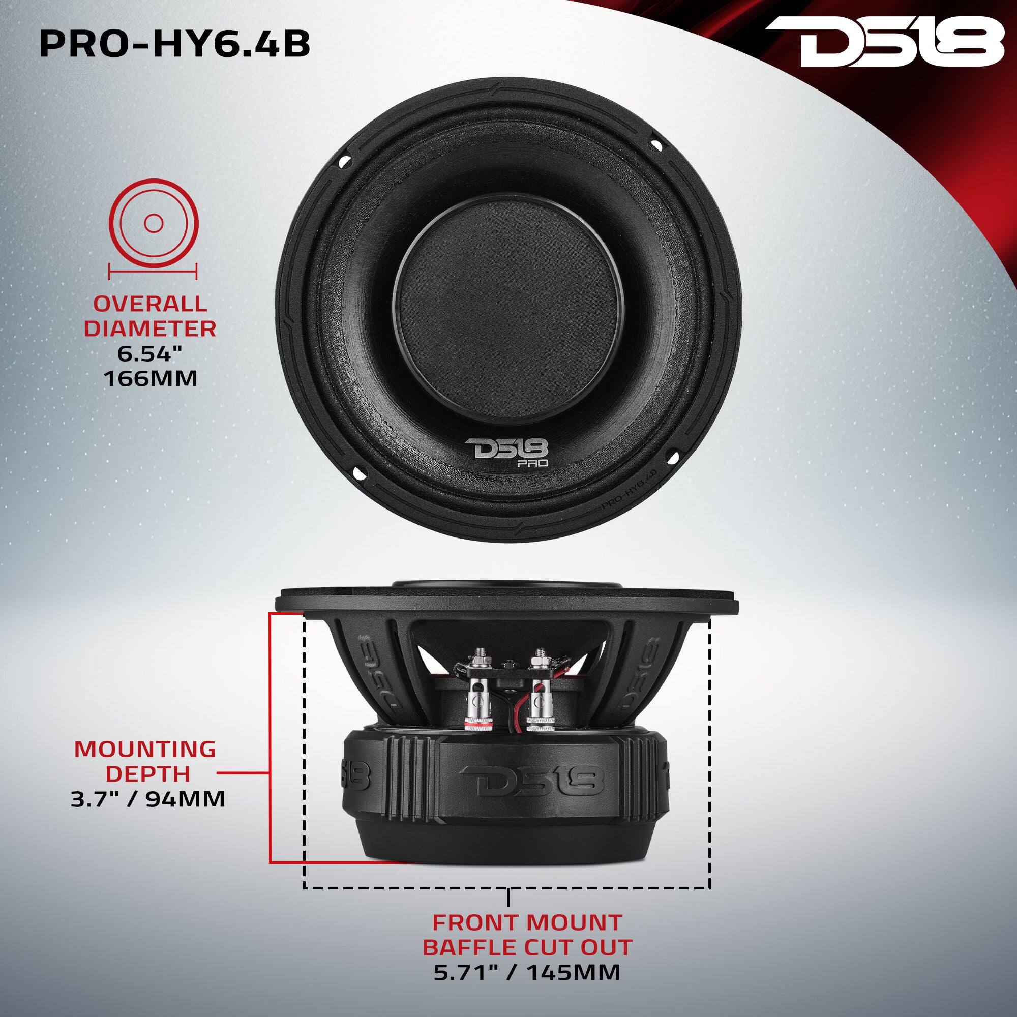 PRO-HY6.4B  
D518  
OVERALL DIAMETER 6.54" / 166MM  
MOUNTING DEPTH 3.7" / 94MM  
FRONT MOUNT BAFFLE CUT OUT 5.71" / 145MM