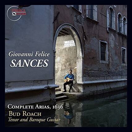 Giovanni Felice SANCES
COMPLETE ARIAS, 1636
BUD ROACH
Tenor and Baroque Guitar