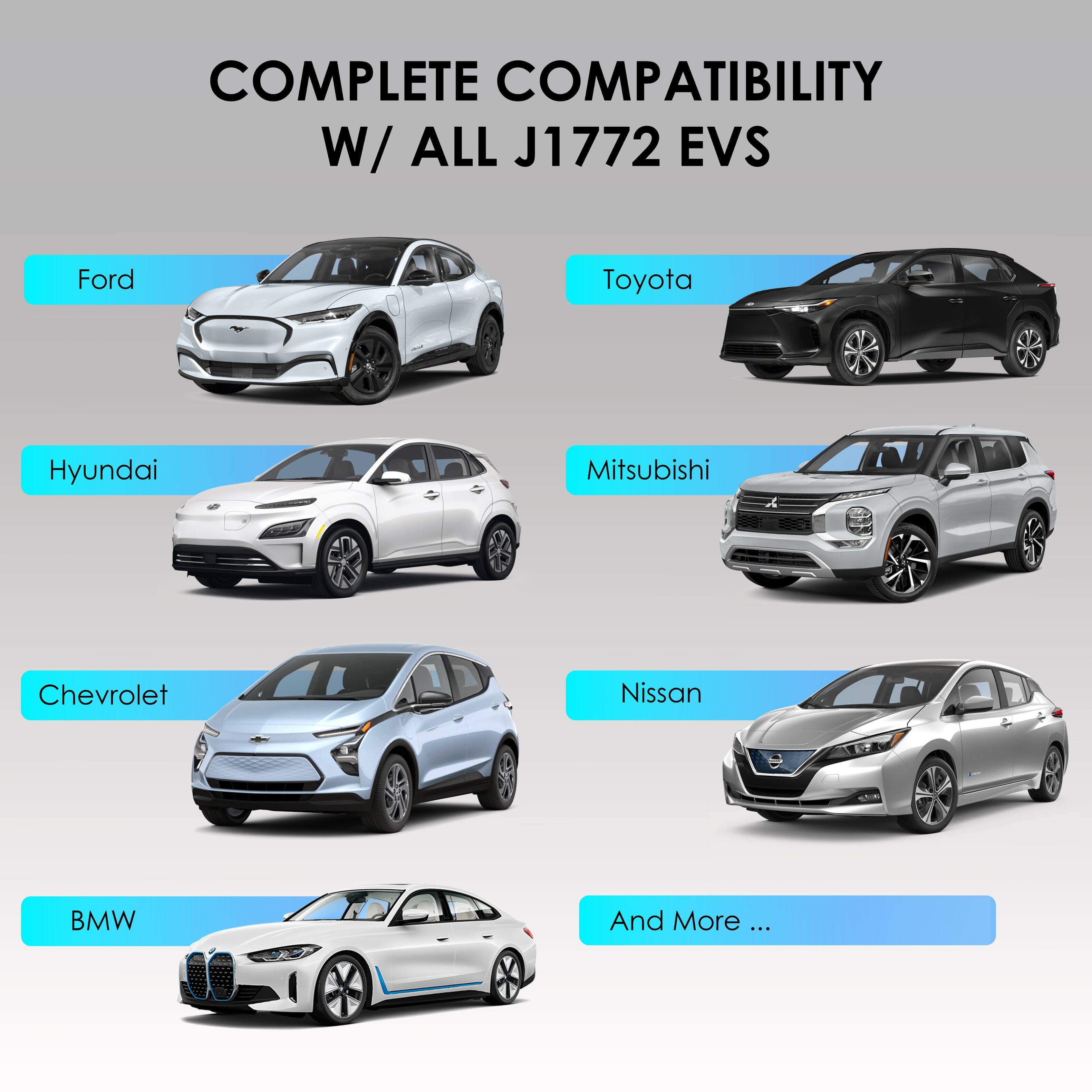 COMPLETE COMPATIBILITY W/ ALL J1772 EVS

- Ford
- Toyota
- Hyundai
- Mitsubishi
- Chevrolet
- Nissan
- BMW
- And More ...