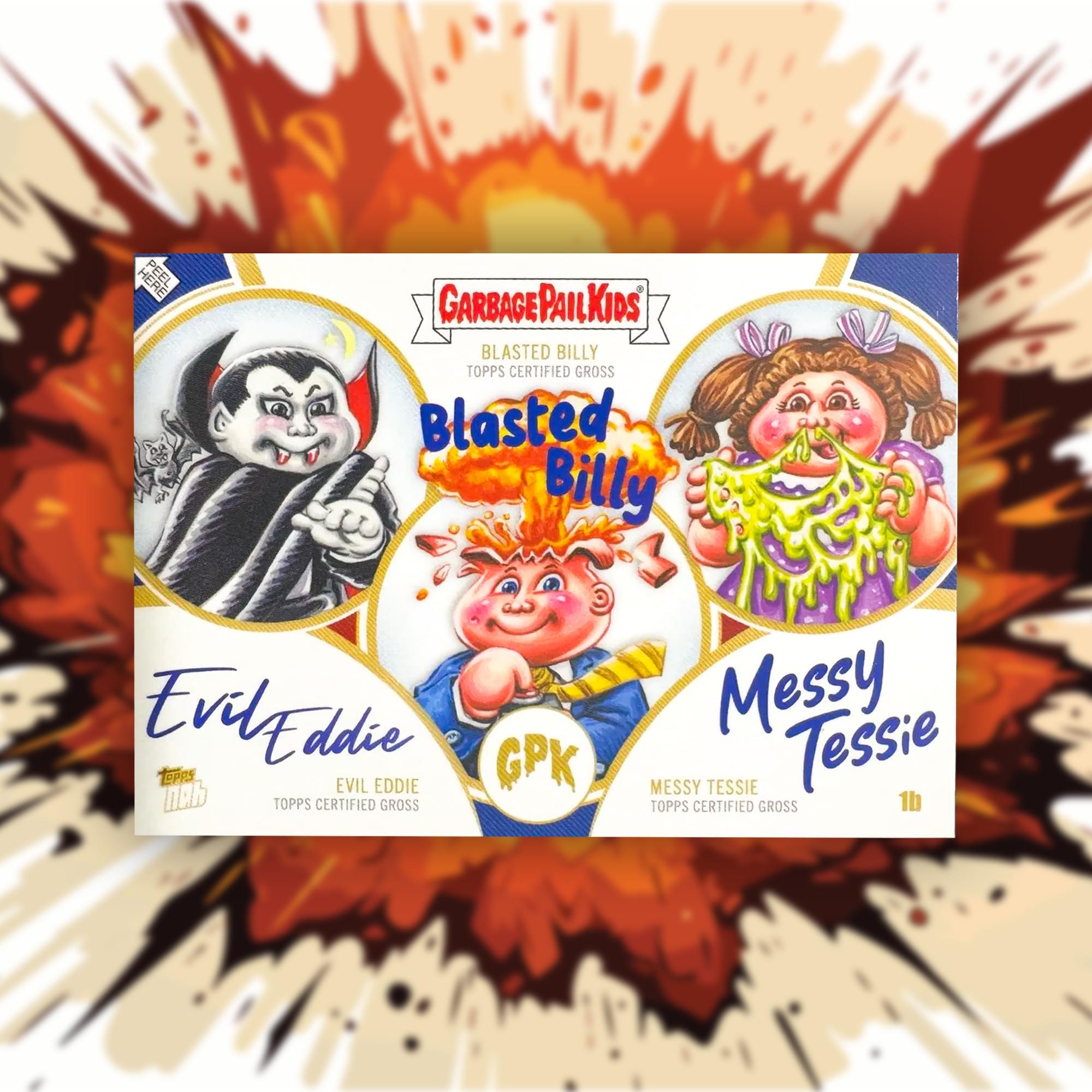 Garbage Pail Kids  
Blasted Billy  
Evil Eddie  
Messy Tessie  

TOPPS CERTIFIED GROSS  
TOPPS CERTIFIED GROSS  
TOPPS CERTIFIED GROSS  

1b