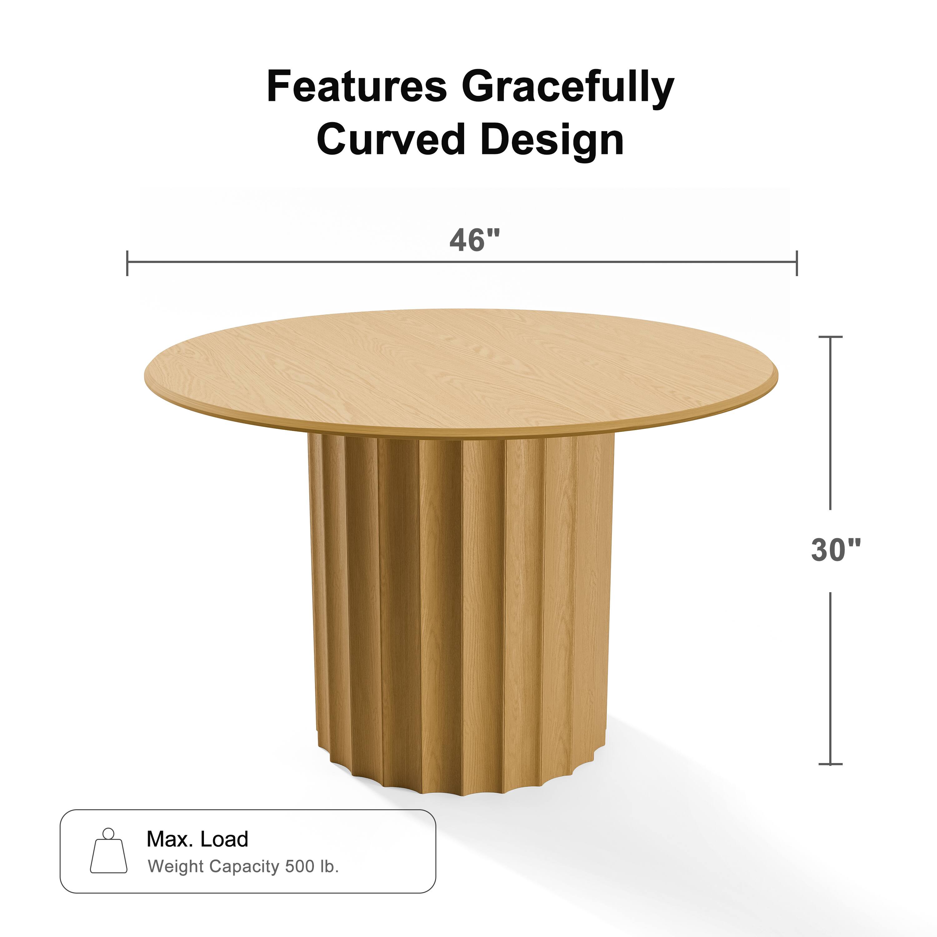 Features:  
- Gracefully Curved Design  
- Diameter: 46"  
- Height: 30"  
- Max. Load Weight Capacity: 500 lb.