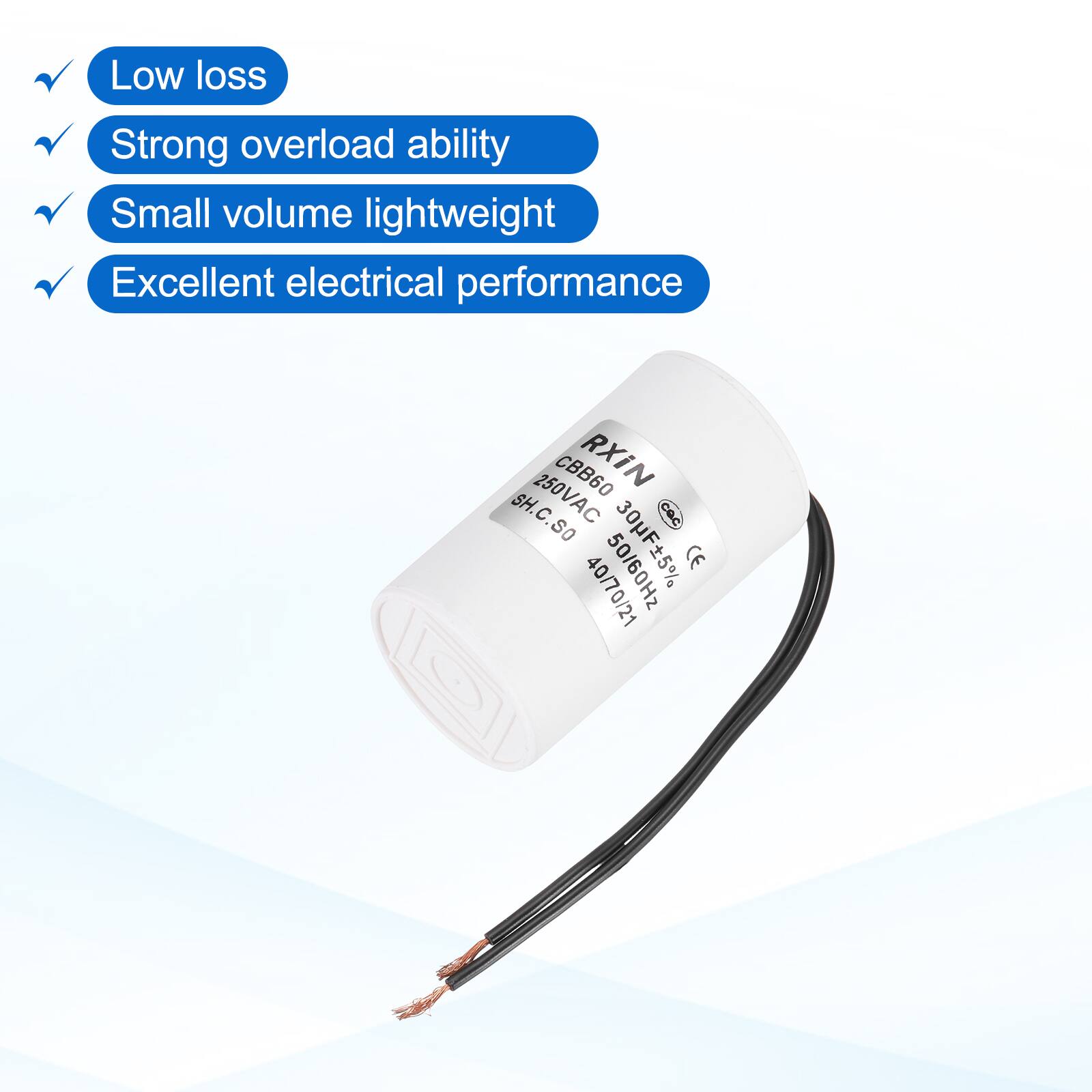 Low loss  
Strong overload ability  
Small volume lightweight  
Excellent electrical performance  

CBB60 RXIN  
250VAC  
50/60Hz  
CE  
40/70/21