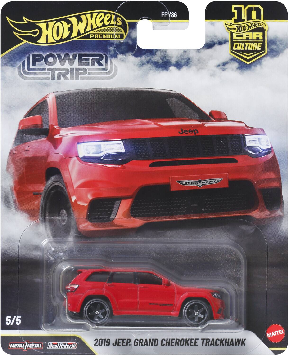 Hot Wheels Premium  
Power Trip  
FPY86  
10 Hot Wheels Car Culture  
Jeep Trackhawk  
5/5  
Metal | Metal  
Real Riders  
2019 Jeep Grand Cherokee Trackhawk  
Mattel