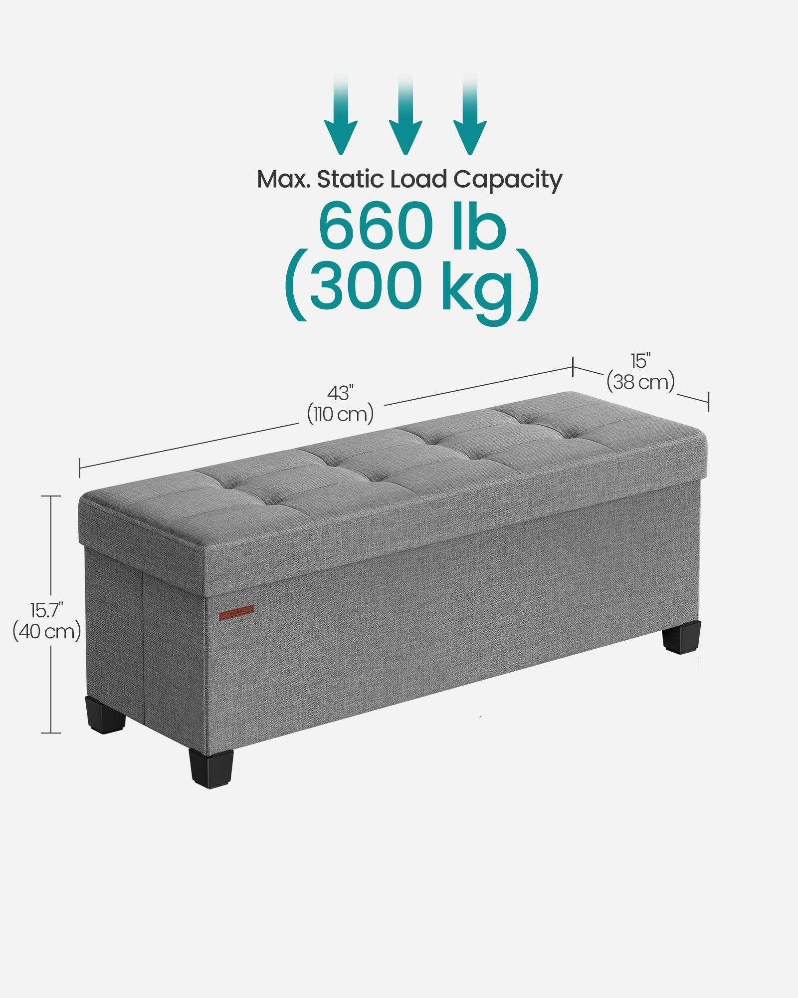 Max. Static Load Capacity 660 lb (300 kg)  
15" (38 cm)  
43" (110 cm)  
15.7" (40 cm)