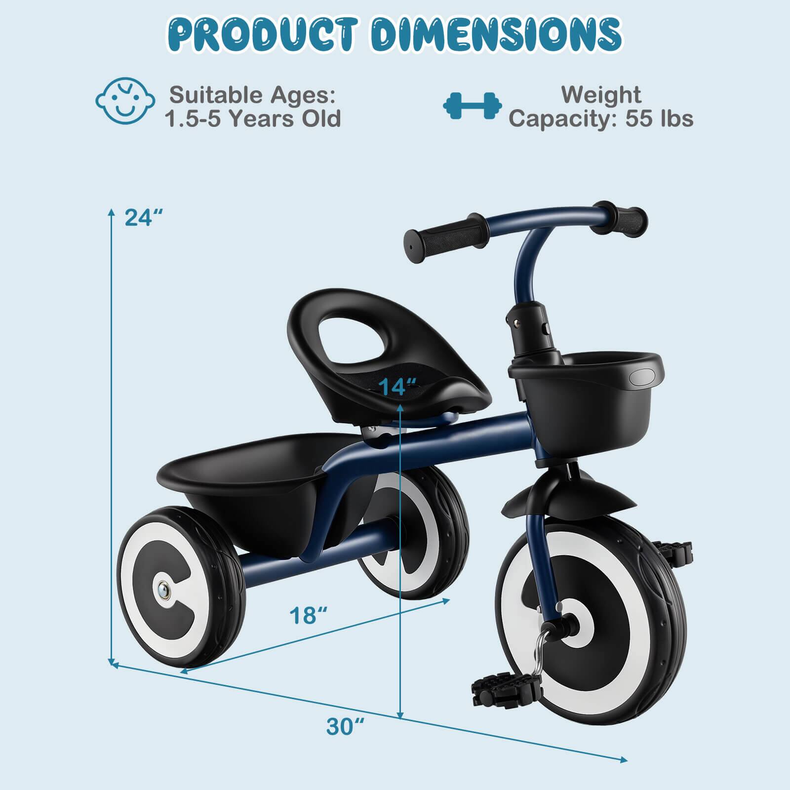 PRODUCT DIMENSIONS

Suitable Ages: 1.5-5 Years Old

Weight Capacity: 55 lbs

24"  
14"  
18"  
30"