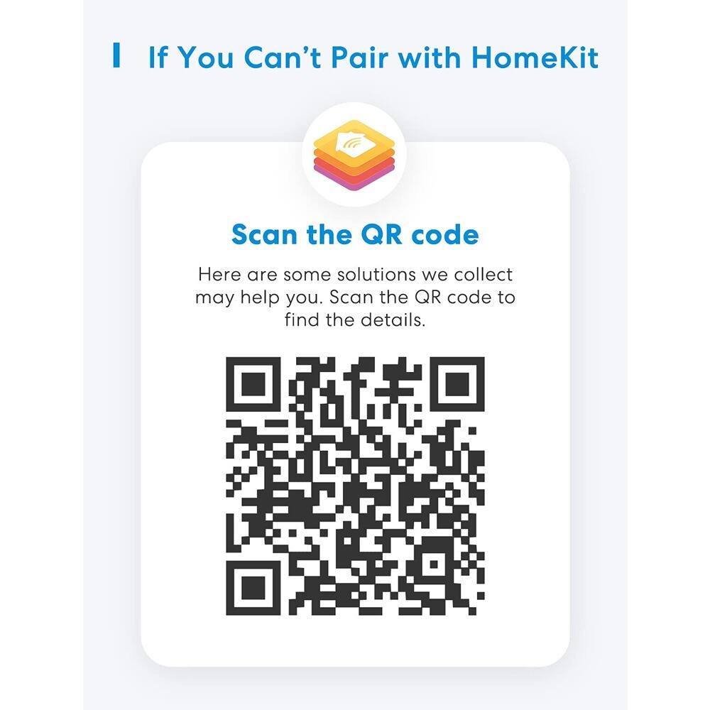 If You Can't Pair with HomeKit

Scan the QR code

Here are some solutions we collect may help you. Scan the QR code to find the details.