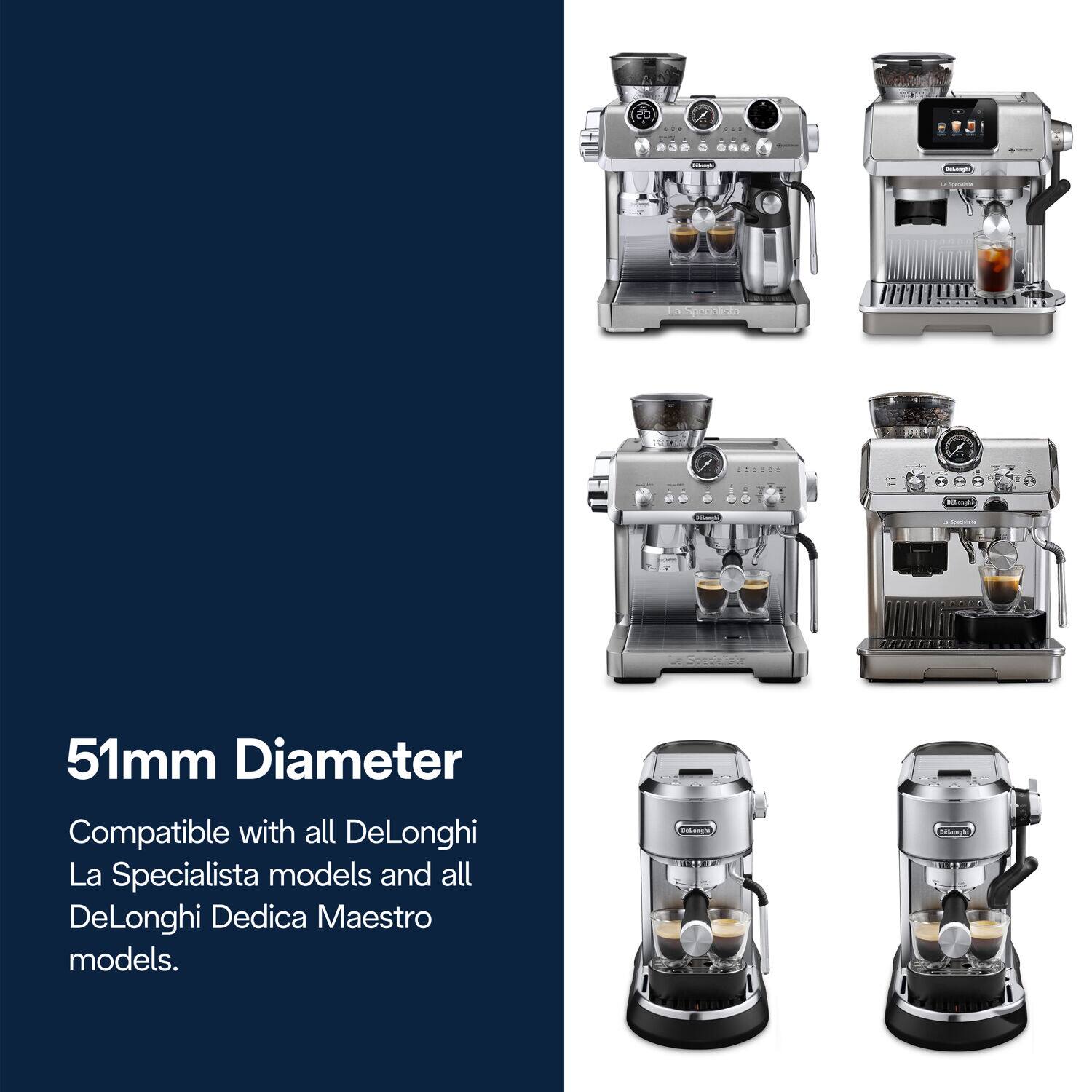 51mm Diameter  
Compatible with all DeLonghi La Specialista models and all DeLonghi Dedica Maestro models.