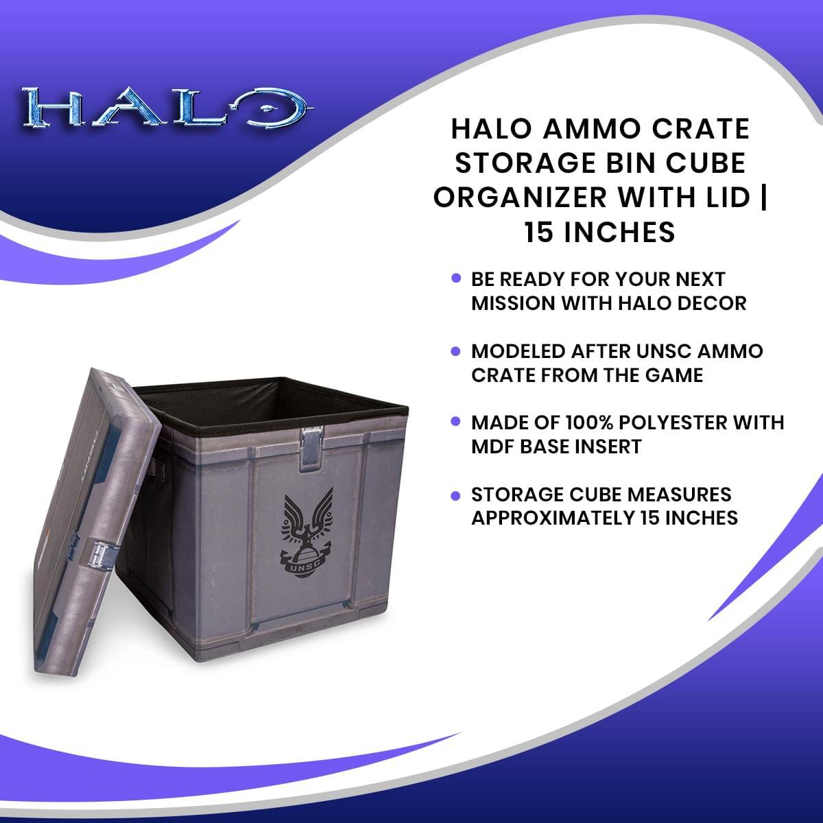 HALO AMMO CRATE STORAGE BIN CUBE ORGANIZER WITH LID | 15 INCHES

- BE READY FOR YOUR NEXT MISSION WITH HALO DECOR
- MODELED AFTER UNSC AMMO CRATE FROM THE GAME
- MADE OF 100% POLYESTER WITH MDF BASE INSERT
- STORAGE CUBE MEASURES APPROXIMATELY 15 INCHES