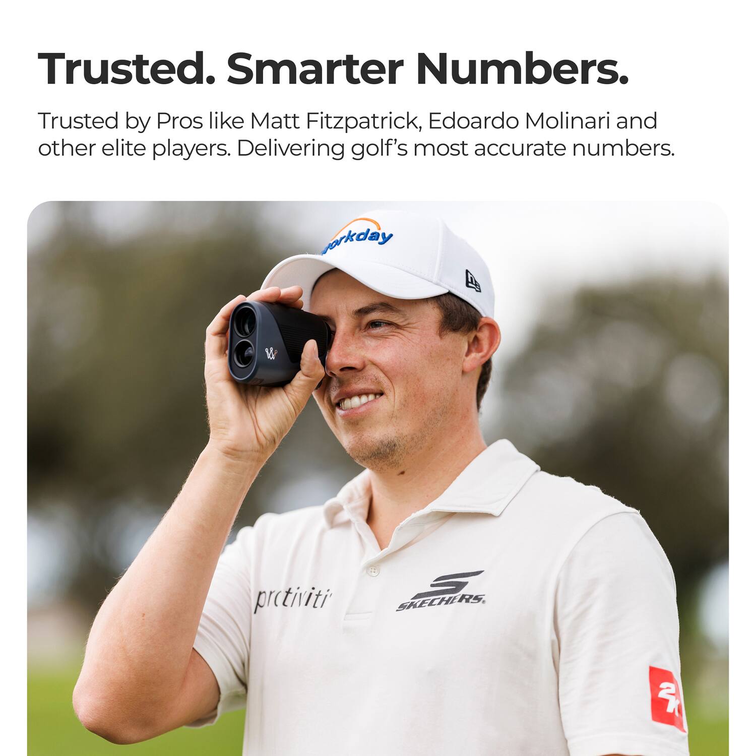 Trusted. Smarter Numbers. Trusted by Pros like Matt Fitzpatrick, Edoardo Molinari and other elite players. Delivering golf's most accurate numbers.