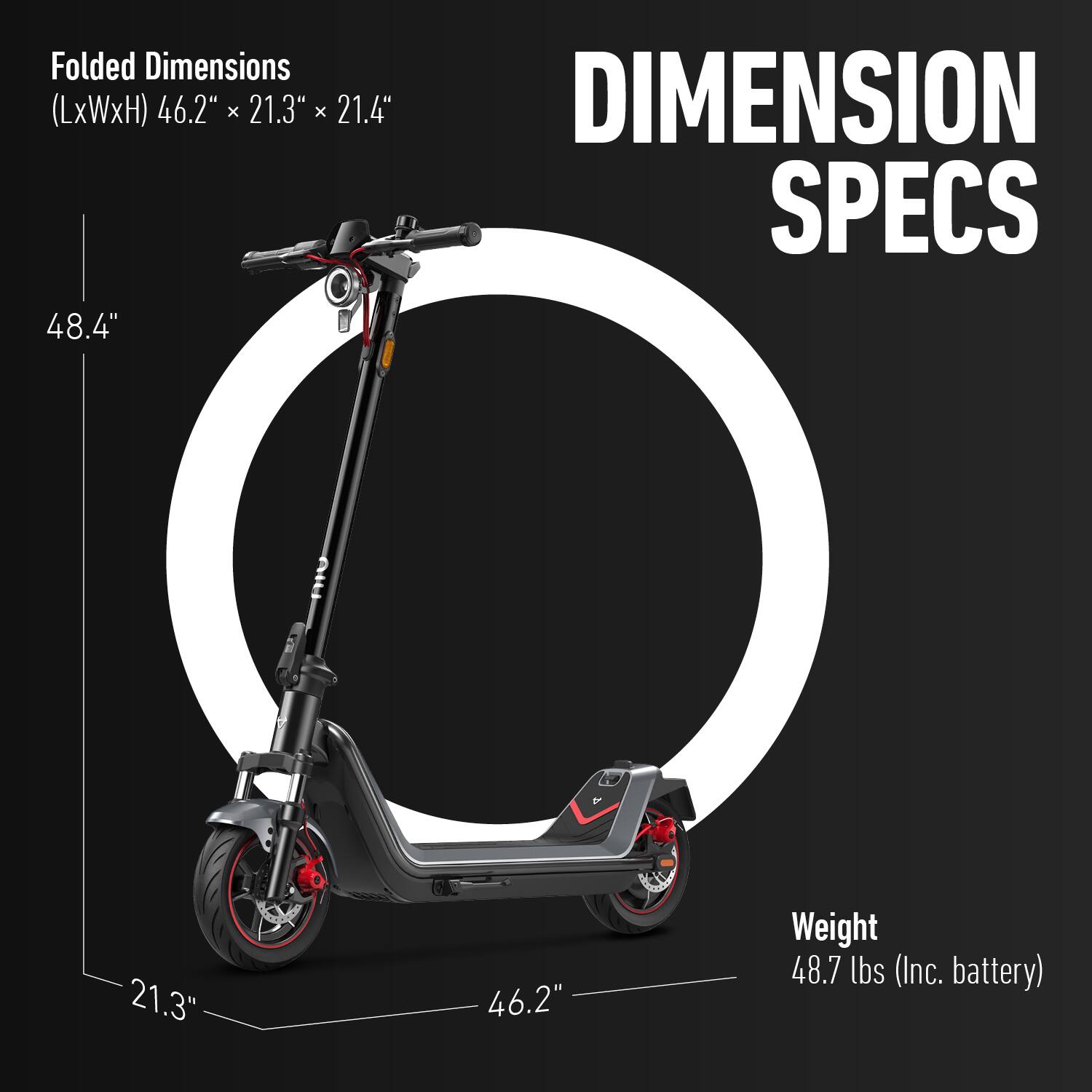 Folded Dimensions (LxWxH) 46.2" x 21.3" x 21.4"  
48.4"  
DIMENSION SPECS  
Weight 48.7 lbs (Inc. battery)