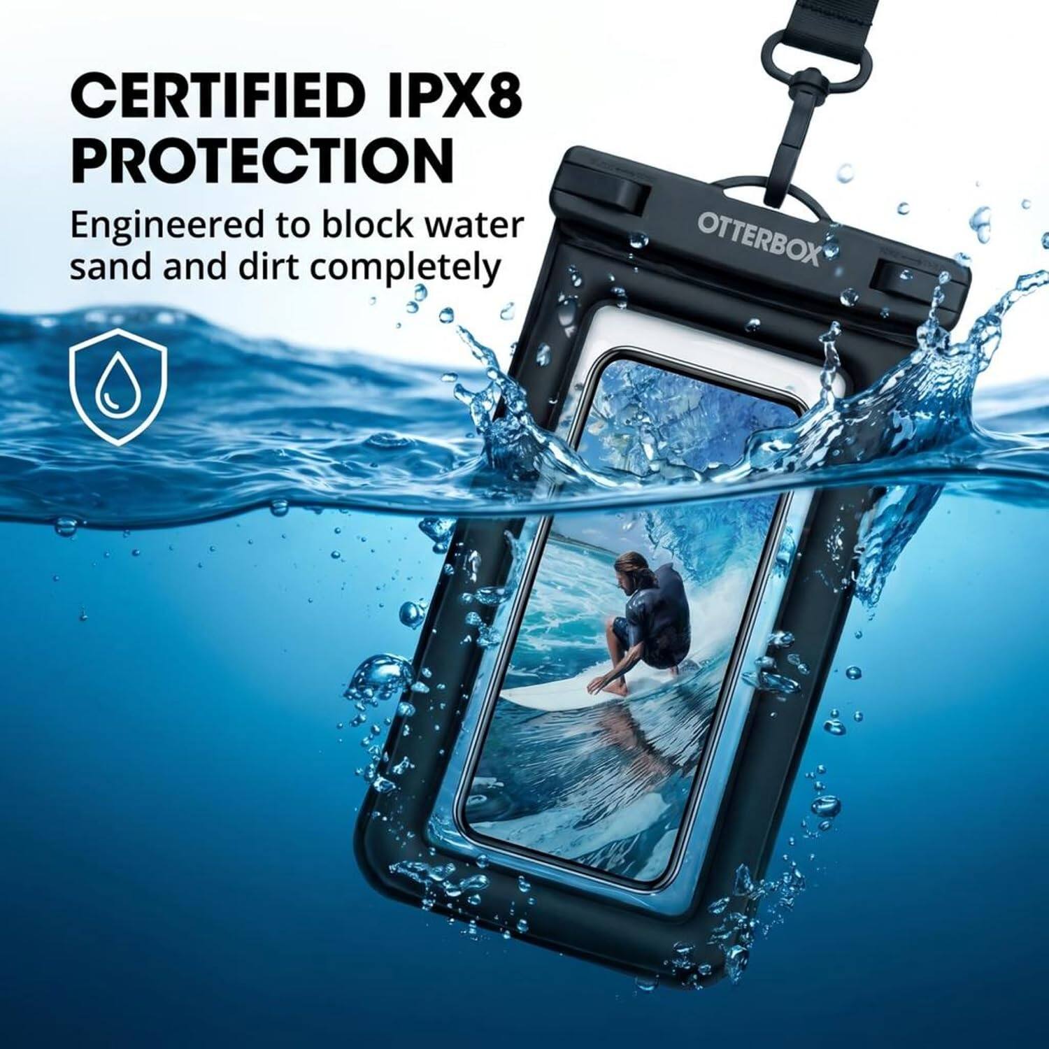 CERTIFIED IPX8 PROTECTION  
Engineered to block water, sand and dirt completely  
OTTERBOX