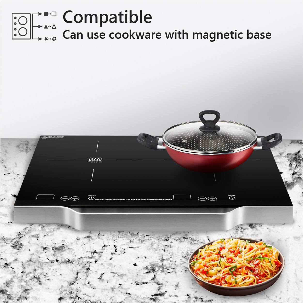 Compatible  
Can use cookware with magnetic base