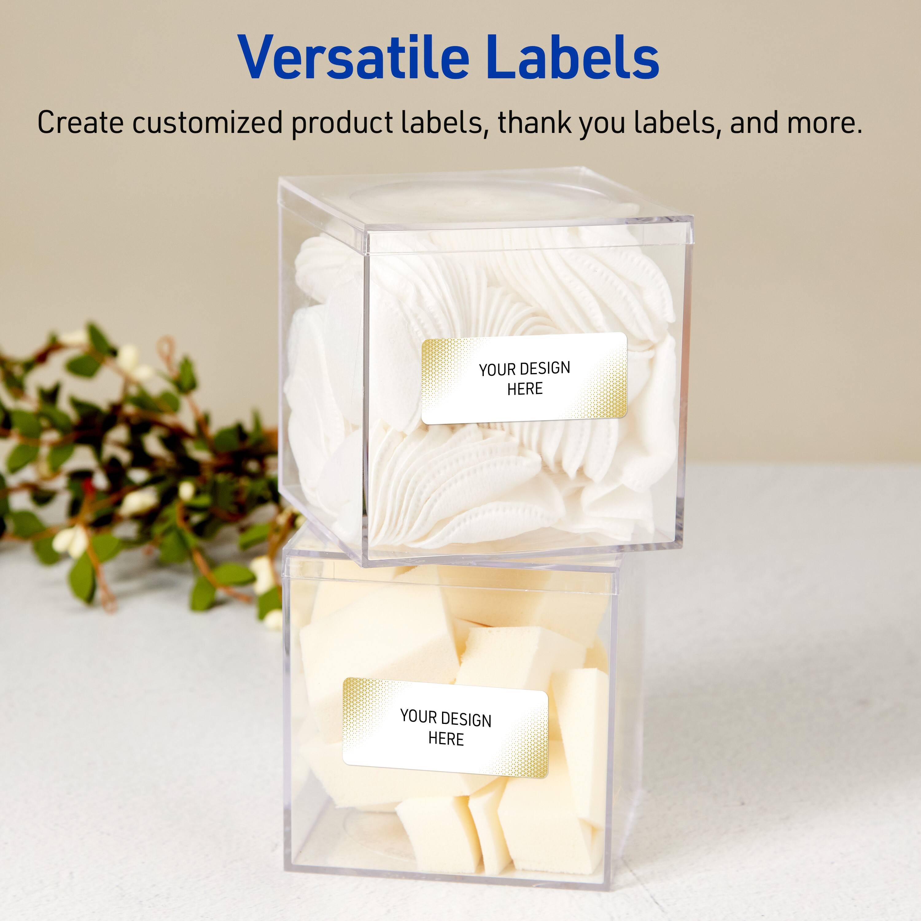 Versatile Labels  
Create customized product labels, thank you labels, and more.  
YOUR DESIGN HERE  
YOUR DESIGN HERE