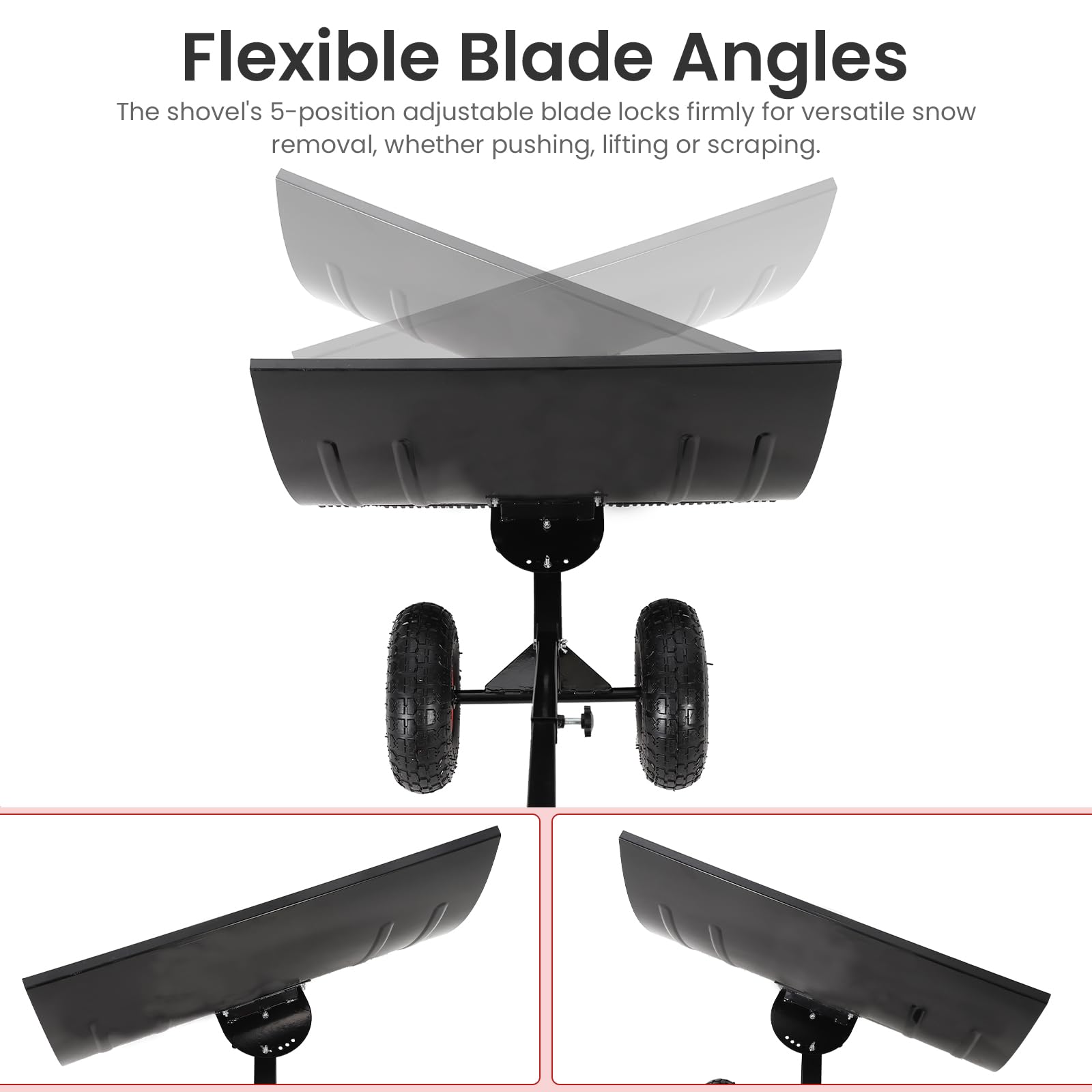 Flexible Blade Angles  
The shovel's 5-position adjustable blade locks firmly for versatile snow removal, whether pushing, lifting or scraping.