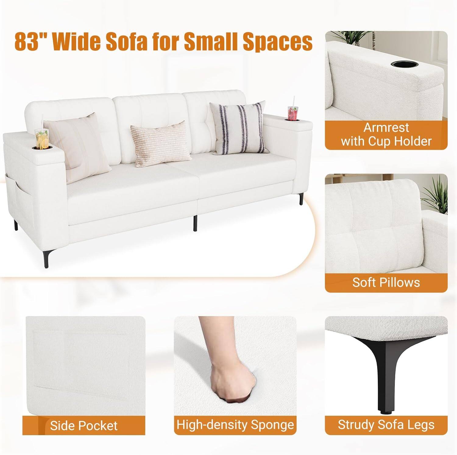 83" Wide Sofa for Small Spaces

- Armrest with Cup Holder
- Soft Pillows
- Side Pocket
- High-density Sponge
- Strudy Sofa Legs