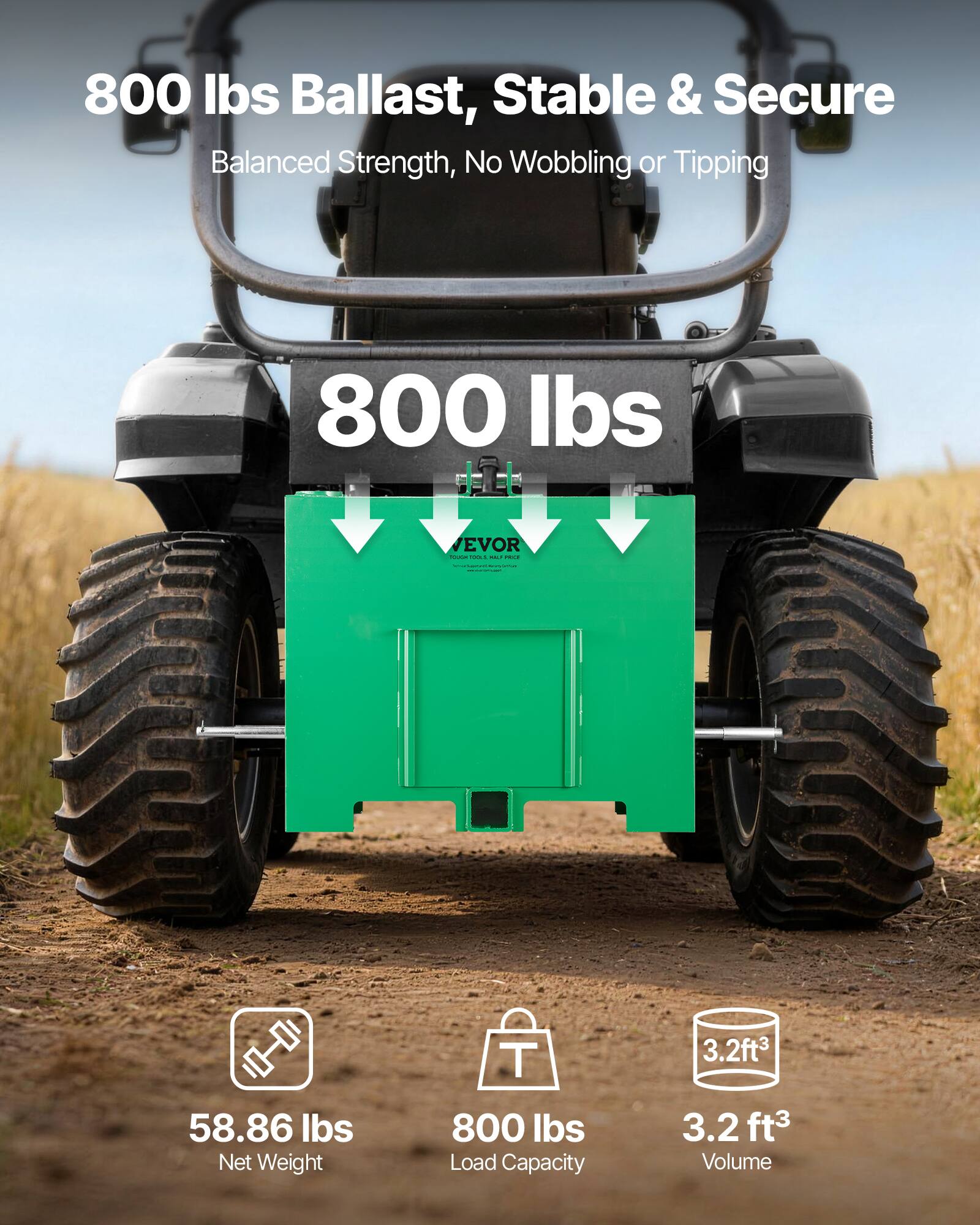 800 lbs Ballast, Stable & Secure  
Balanced Strength, No Wobbling or Tipping  

800 lbs EVOR  

58.86 lbs Net Weight  
800 lbs Load Capacity  
3.2 ft³ Volume
